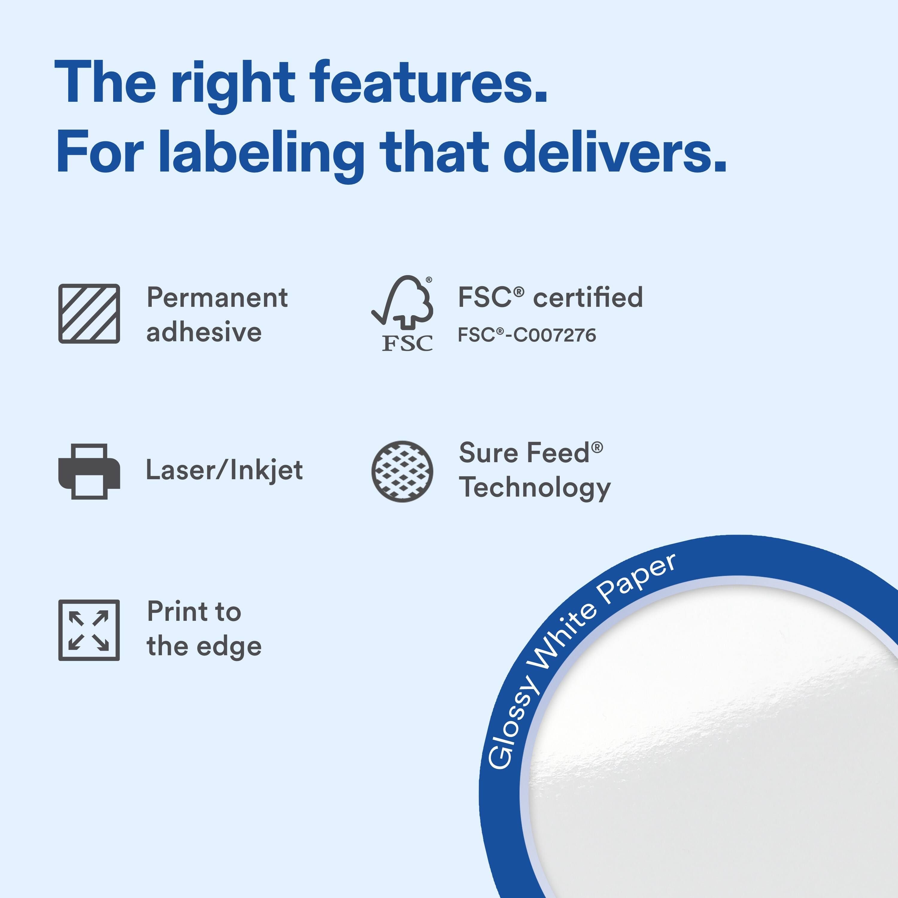 The right features.  
For labeling that delivers.  

Permanent adhesive - FSC certified FSC-C007276  
FSC Laser/Inkjet Sure Feed Technology  
Print to the edge  
Glossy White Paper