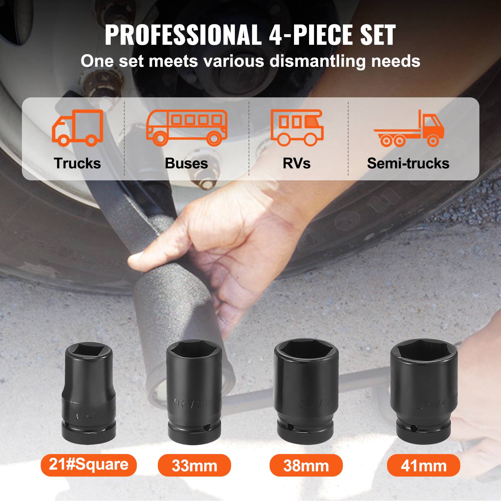 PROFESSIONAL 4-PIECE SET  
One set meets various dismantling needs  

Trucks Buses RVs Semi-trucks  

21#Square 33mm 38mm 41mm