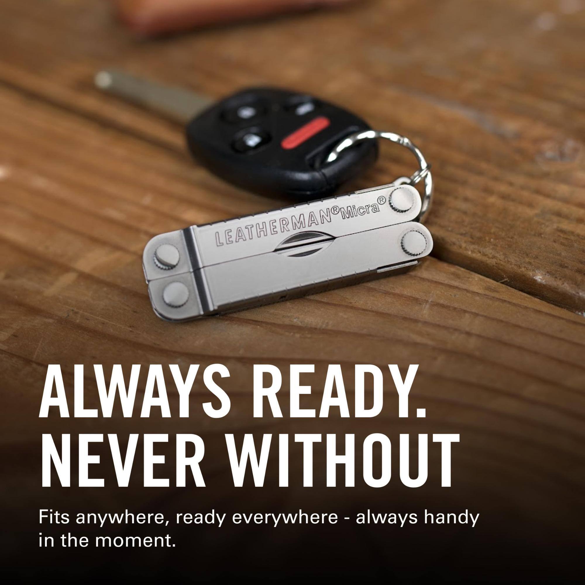 LEATHERMAN Micra ALWAYS READY. NEVER WITHOUT

Fits anywhere, ready everywhere - always handy in the moment.