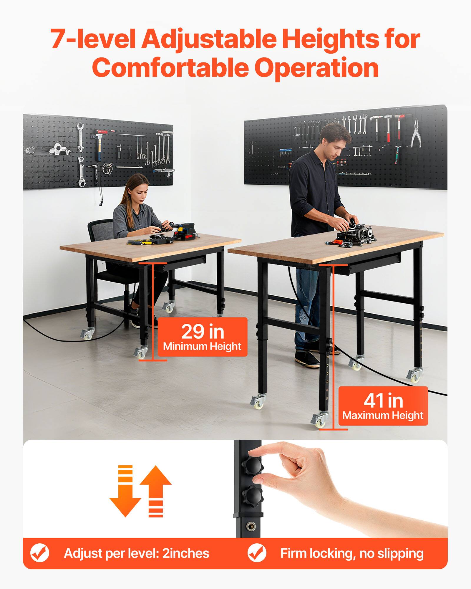 7-level Adjustable Heights for Comfortable Operation  
29 in Minimum Height  
41 in Maximum Height  
Adjust per level: 2 inches  
Firm locking, no slipping
