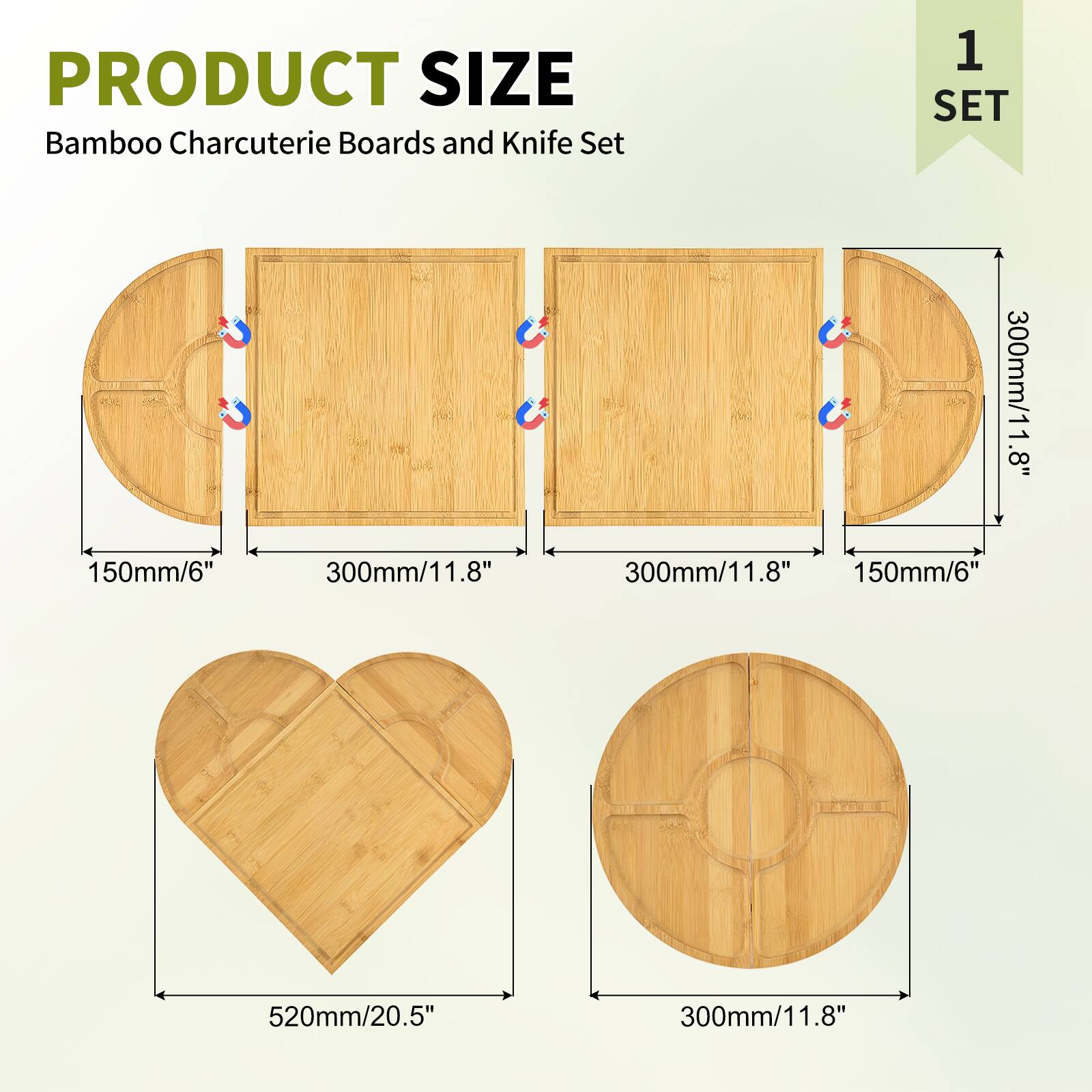 PRODUCT SIZE  
Bamboo Charcuterie Boards and Knife Set  
1 SET  

- 300mm/11.8"  
- 150mm/6"  
- 300mm/11.8"  
- 300mm/11.8"  
- 150mm/6"  
- 520mm/20.5"  
- 300mm/11.8"