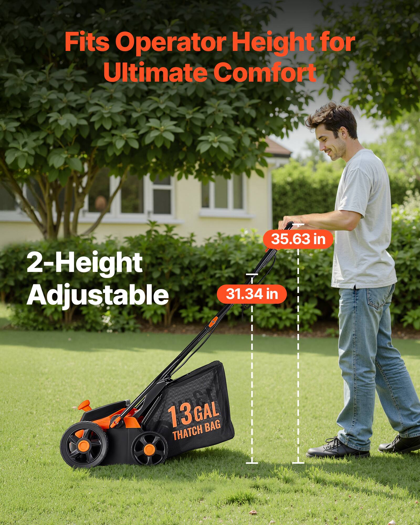 Fits Operator Height for Ultimate Comfort

2-Height Adjustable

35.63 in  
31.34 in

13 GAL THATCH BAG
