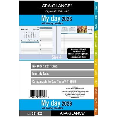 AT-A-GLANCE  
It's your life. Take note.  

My day 2026 with monthly calendars  

THURSDAY  
SUREART  

1 Alo compatible with Day-Timer and Franklin Covey organizers.  
Size 4  
Ink Bleed Resistant  
Monthly Tabs  

Comparable to Day-Timer #13680  

J.A.N FEB MAR APR MAY JUN JUL AUG SEP OCT NOV DEC  

My day 2026 with monthly calendars  

Ioma 281-225  

AT-A-GLANCE