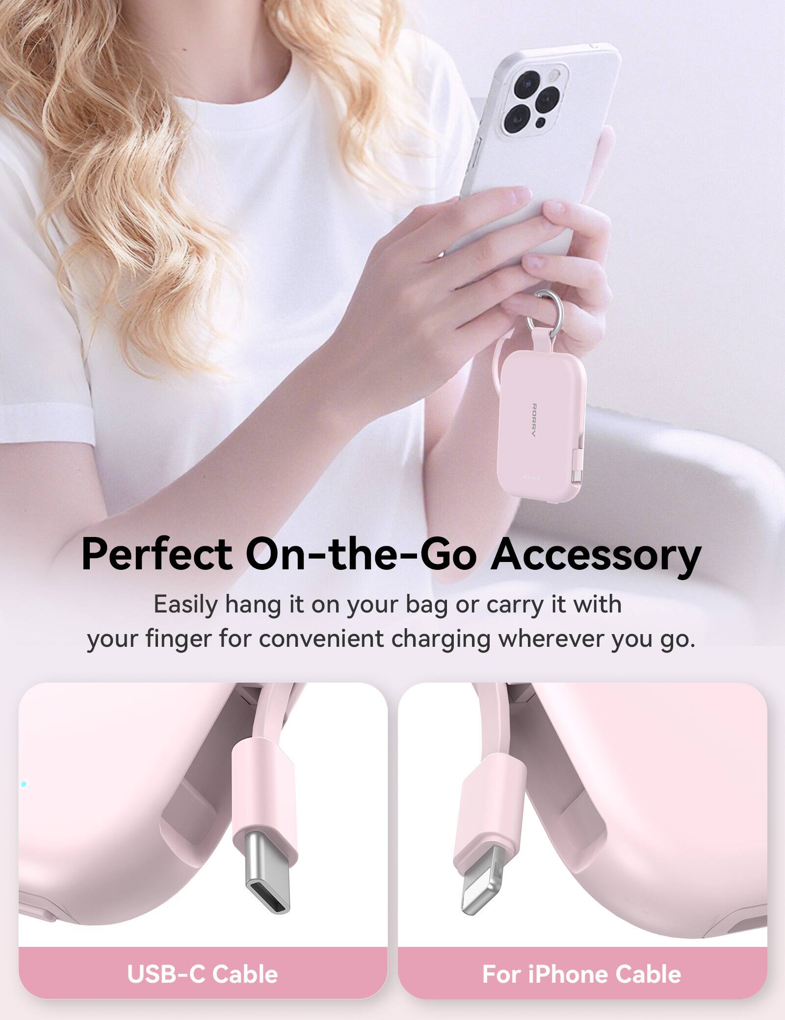 Perfect On-the-Go Accessory  
Easily hang it on your bag or carry it with your finger for convenient charging wherever you go.  

USB-C Cable  
For iPhone Cable