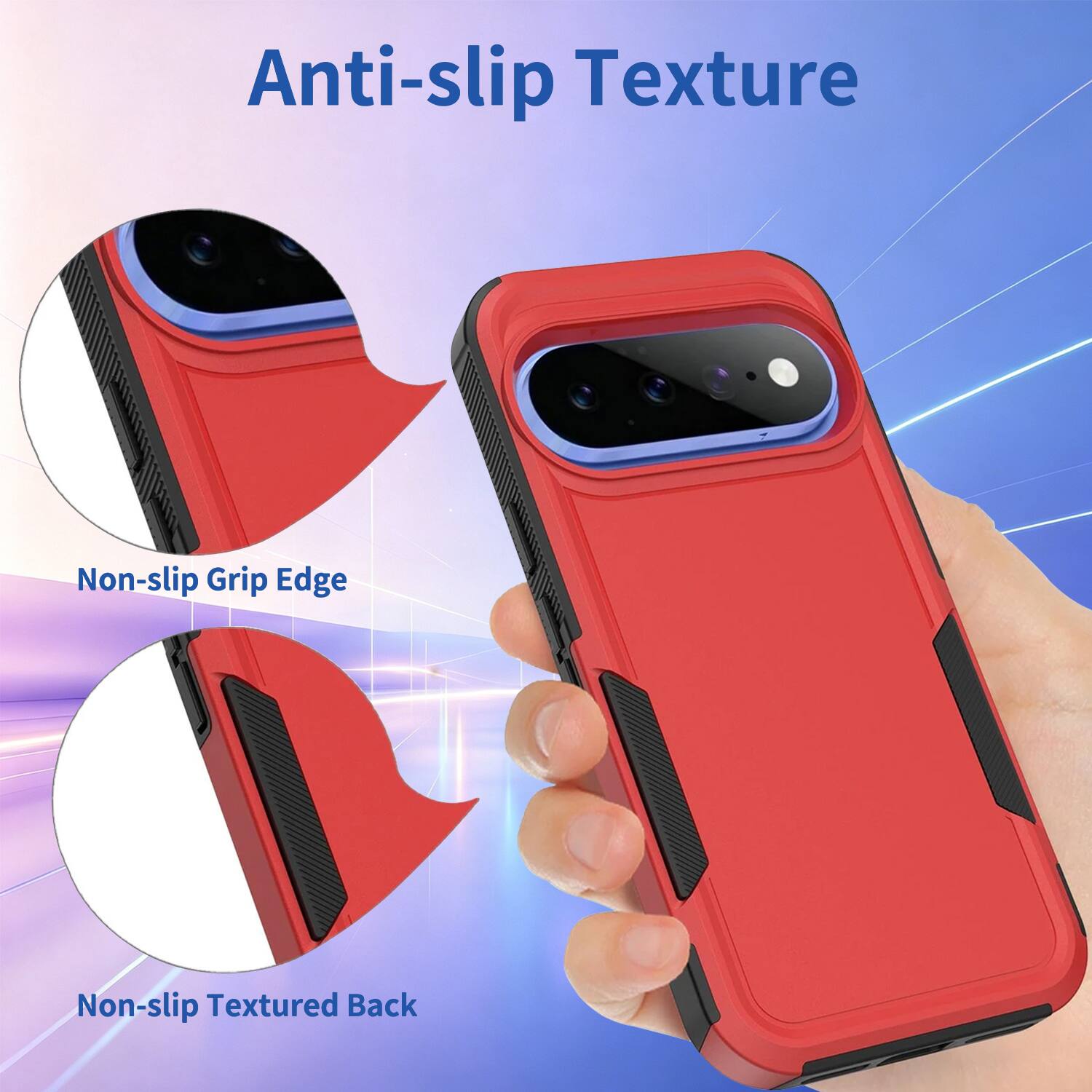 Anti-slip Texture  
Non-slip Grip Edge  
Non-slip Textured Back