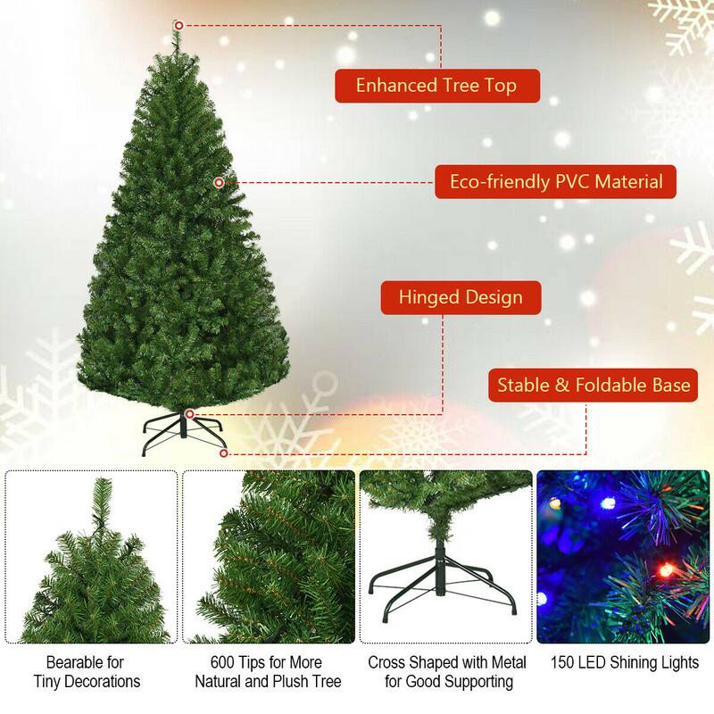 Enhanced Tree Top  
Eco-friendly PVC Material  
Hinged Design  
Stable & Foldable Base  
Bearable for Tiny Decorations  
600 Tips for More Natural and Plush Tree  
Cross Shaped with Metal for Good Supporting  
150 LED Shining Lights