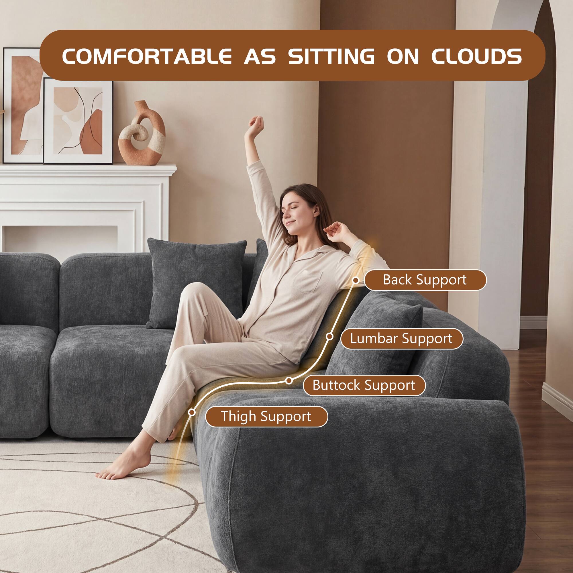 COMFORTABLE AS SITTING ON CLOUDS

- Back Support
- Lumbar Support
- Buttock Support
- Thigh Support
