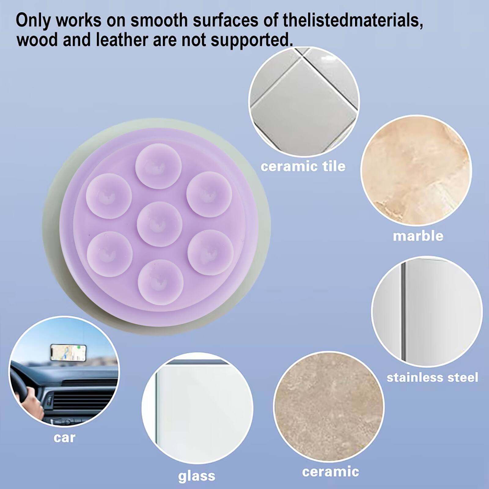 Only works on smooth surfaces of the listed materials, wood and leather are not supported.

- ceramic tile
- marble
- stainless steel
- car
- glass
- ceramic