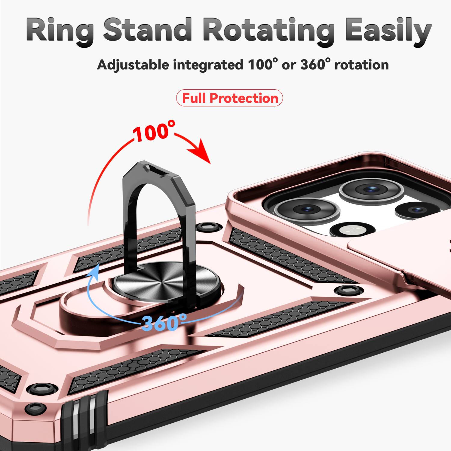 Ring Stand Rotating Easily  
Adjustable integrated 100° or 360° rotation  
Full Protection