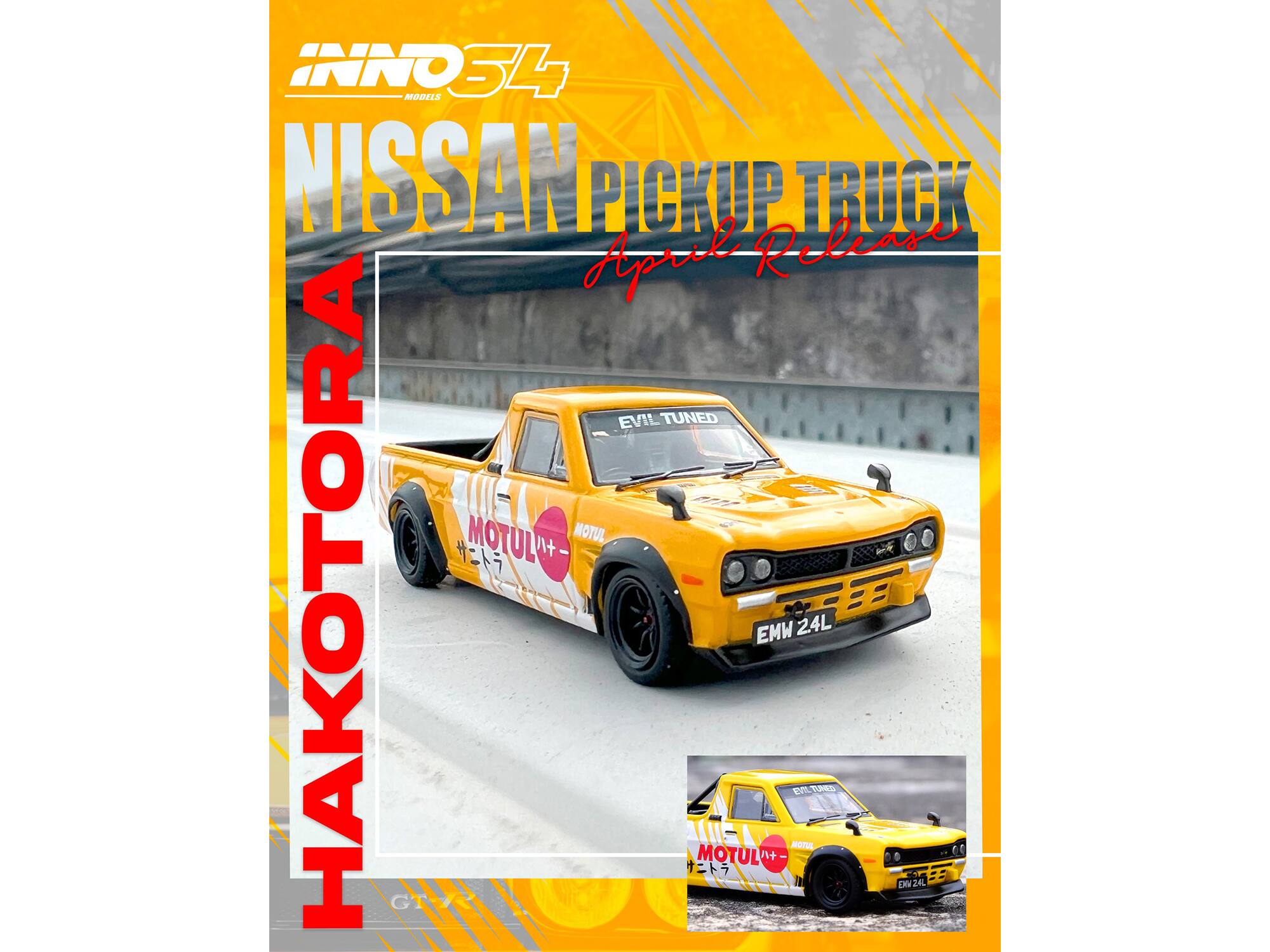 INNO34  
NISSAN PICKUP TRUCK  
April Release  

HAKOTORA  

EVIL TUNED  
MOTUL  
MOTUL EMW 24L  
EMW 24L