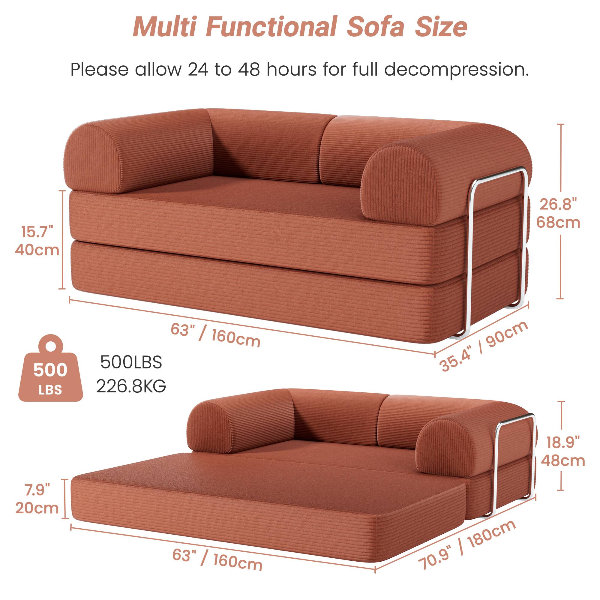 Multi Functional Sofa Size

Please allow 24 to 48 hours for full decompression.

- 15.7" / 40cm
- 26.8" / 68cm
- 63" / 160cm
- 35.4" / 90cm
- 7.9" / 20cm
- 18.9" / 48cm
- 70.9" / 180cm

500 LBS / 226.8 KG
