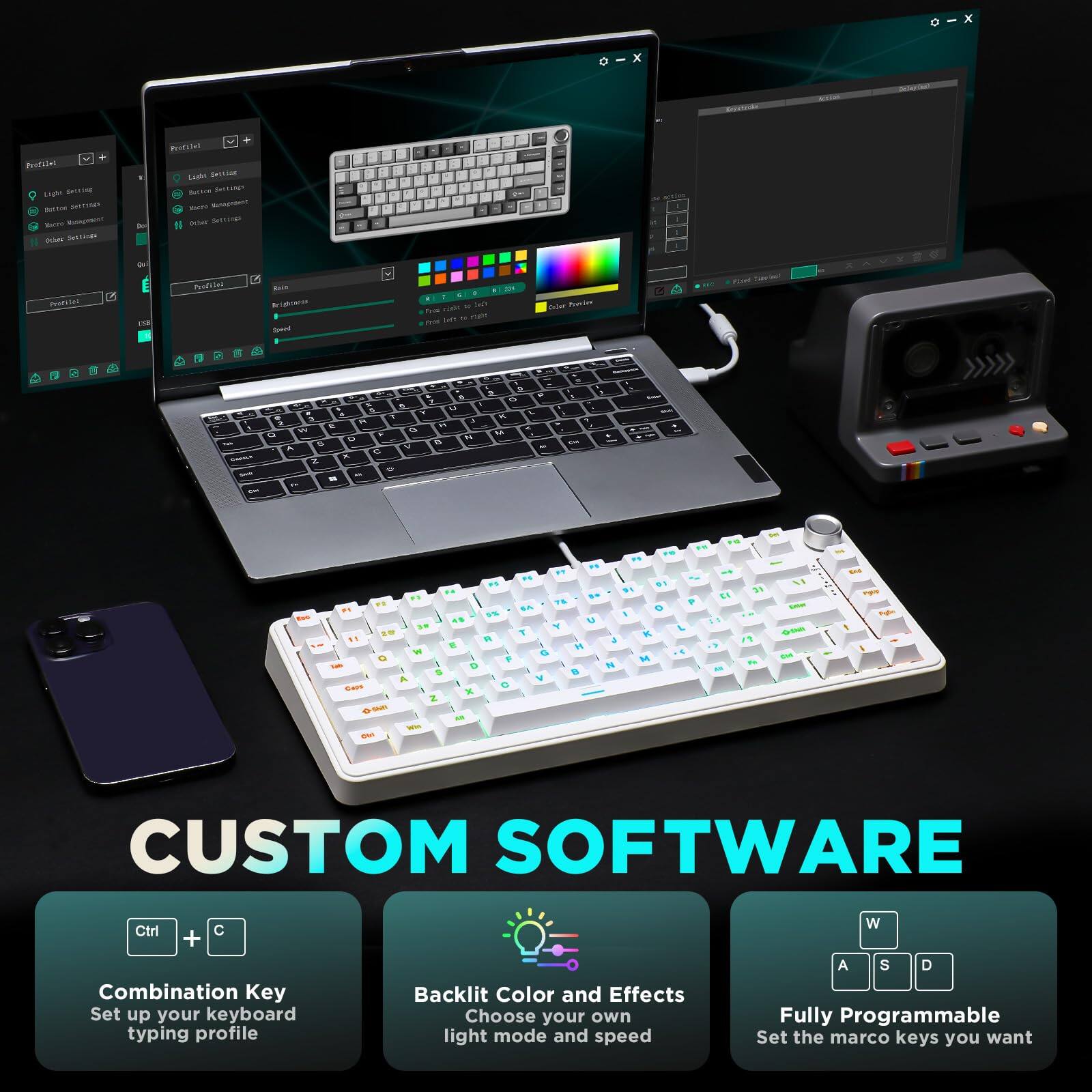 CUSTOM SOFTWARE

- Combination Key
  Set up your keyboard typing profile

- Backlit Color and Effects
  Choose your own light mode and speed

- Fully Programmable
  Set the macro keys you want