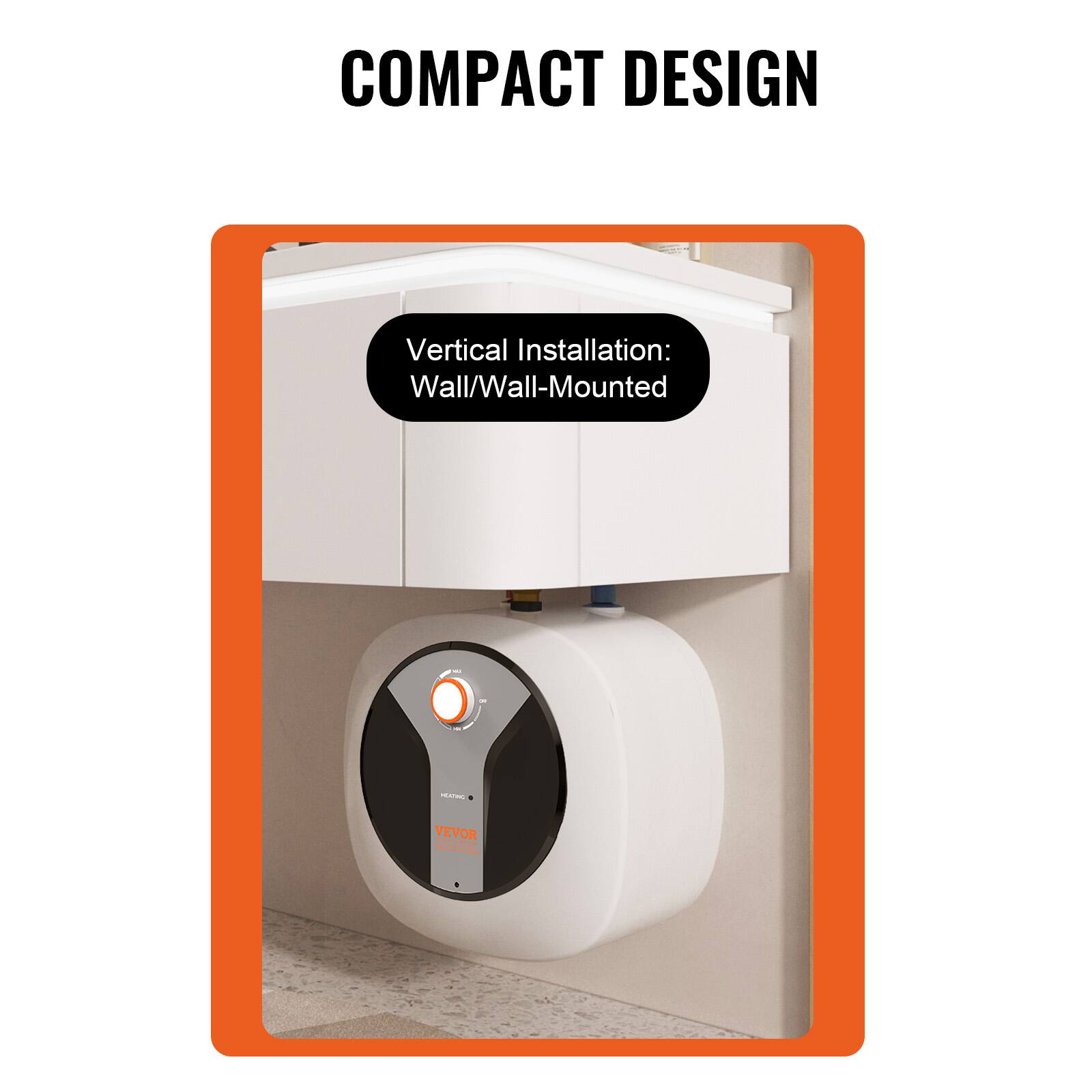 COMPACT DESIGN

Vertical Installation: Wall/Wall-Mounted