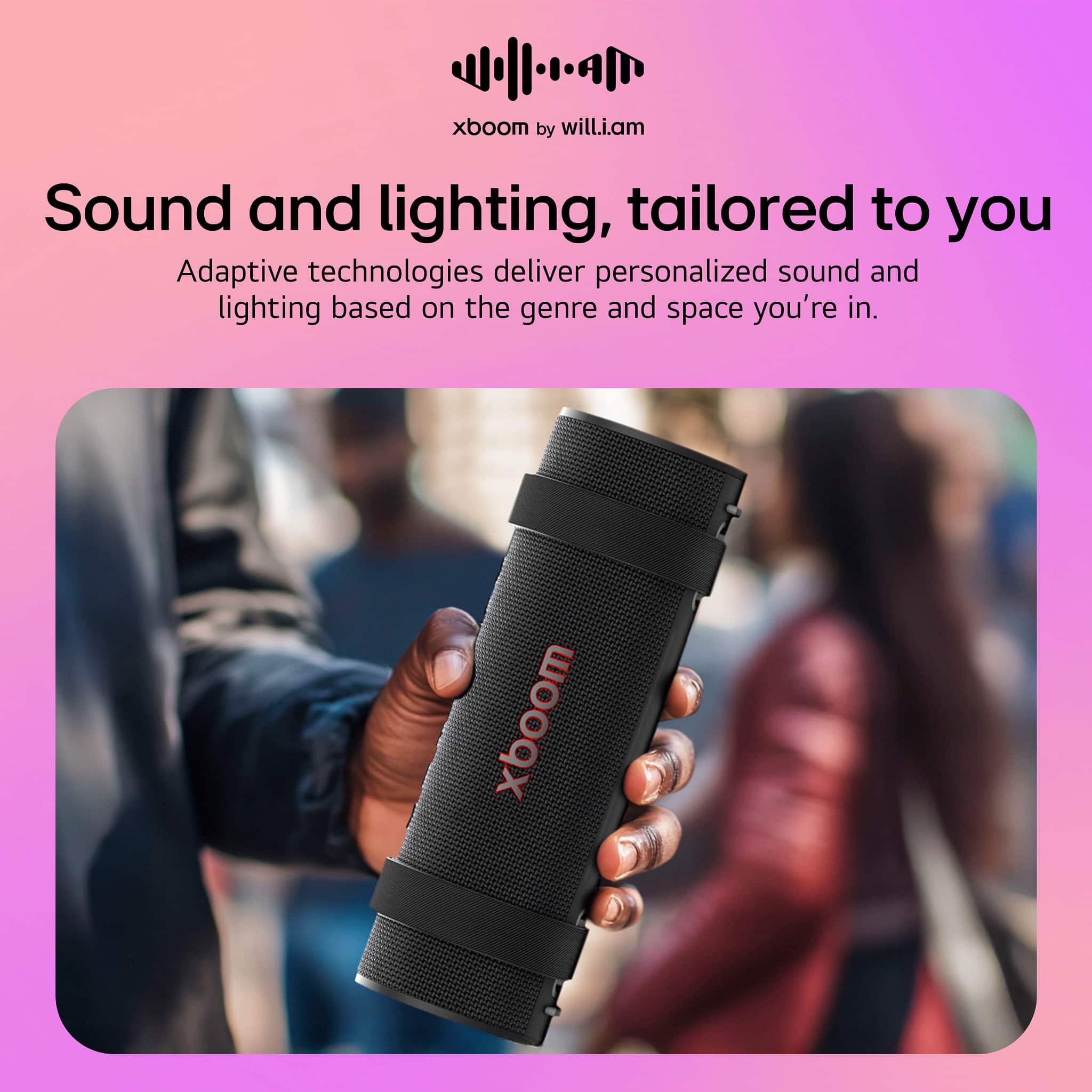 xboom by will.i.am
Sound and lighting, tailored to you
Adaptive technologies deliver personalized sound and lighting based on the genre and space you're in.