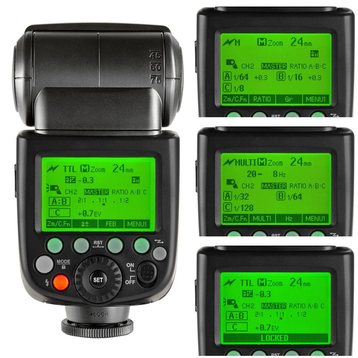 TTL MZoom 24mm -0.3 CH2 MASTER RATIO A:B:C 2:1 1:1 1:2 C +0.7EV LOCKED RST

TTL MZoom 24mm  DA CH2 MASTER RATIO ABC A 1/64 +0.3  1/16 +0.3 C 1/8 Zm/C.Fn RATIO Gr MENU1 RST

WHULTI Zoom 24mm 20- 8H2 CH2 MASTER RATIO ABBC A 1/32  1/64 C 1/128 Zm/C.Fn MULTI H2 MENU1 RST M

MODE ON SET ALOOK OFF