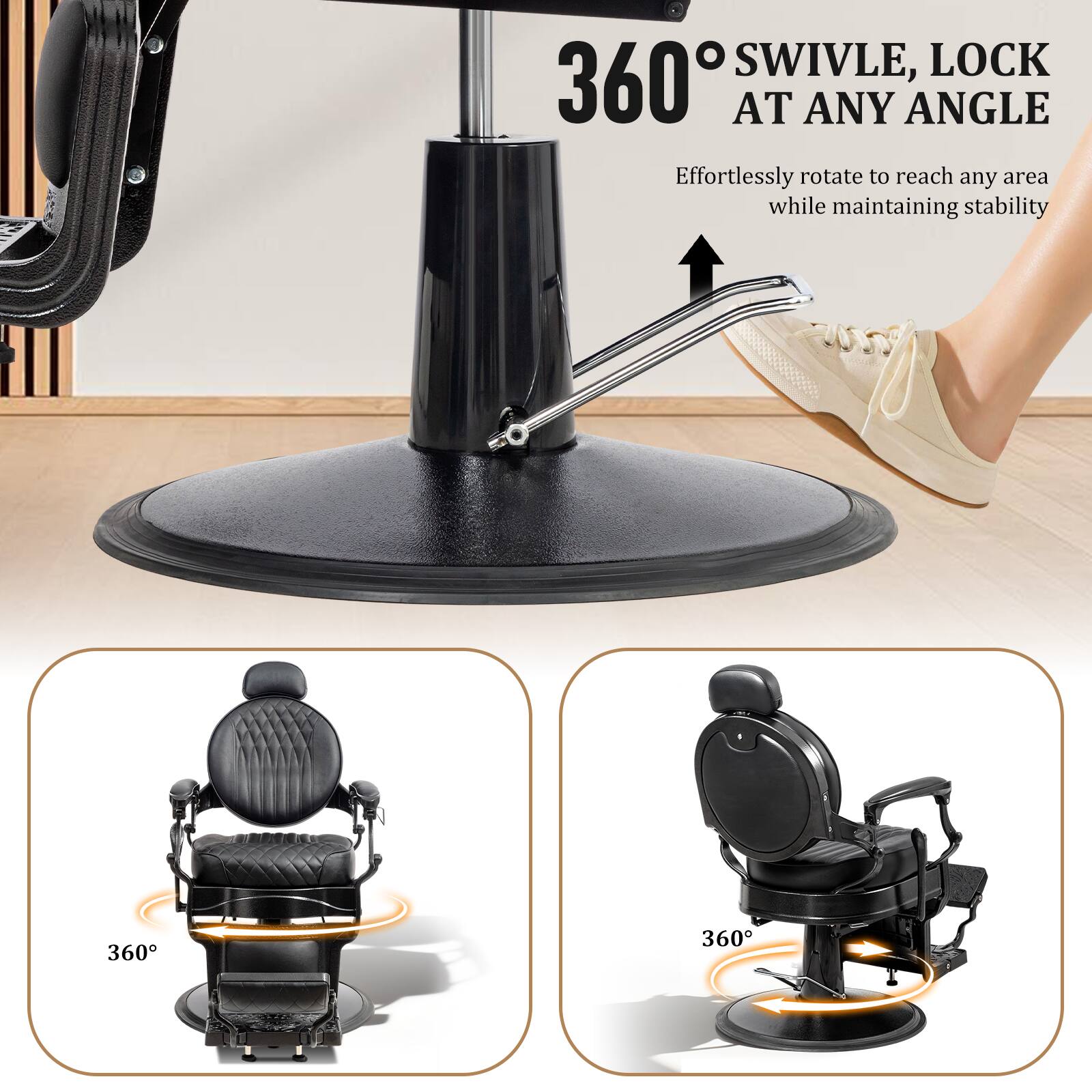 360° SWIVLE, LOCK AT ANY ANGLE  
Effortlessly rotate to reach any area while maintaining stability