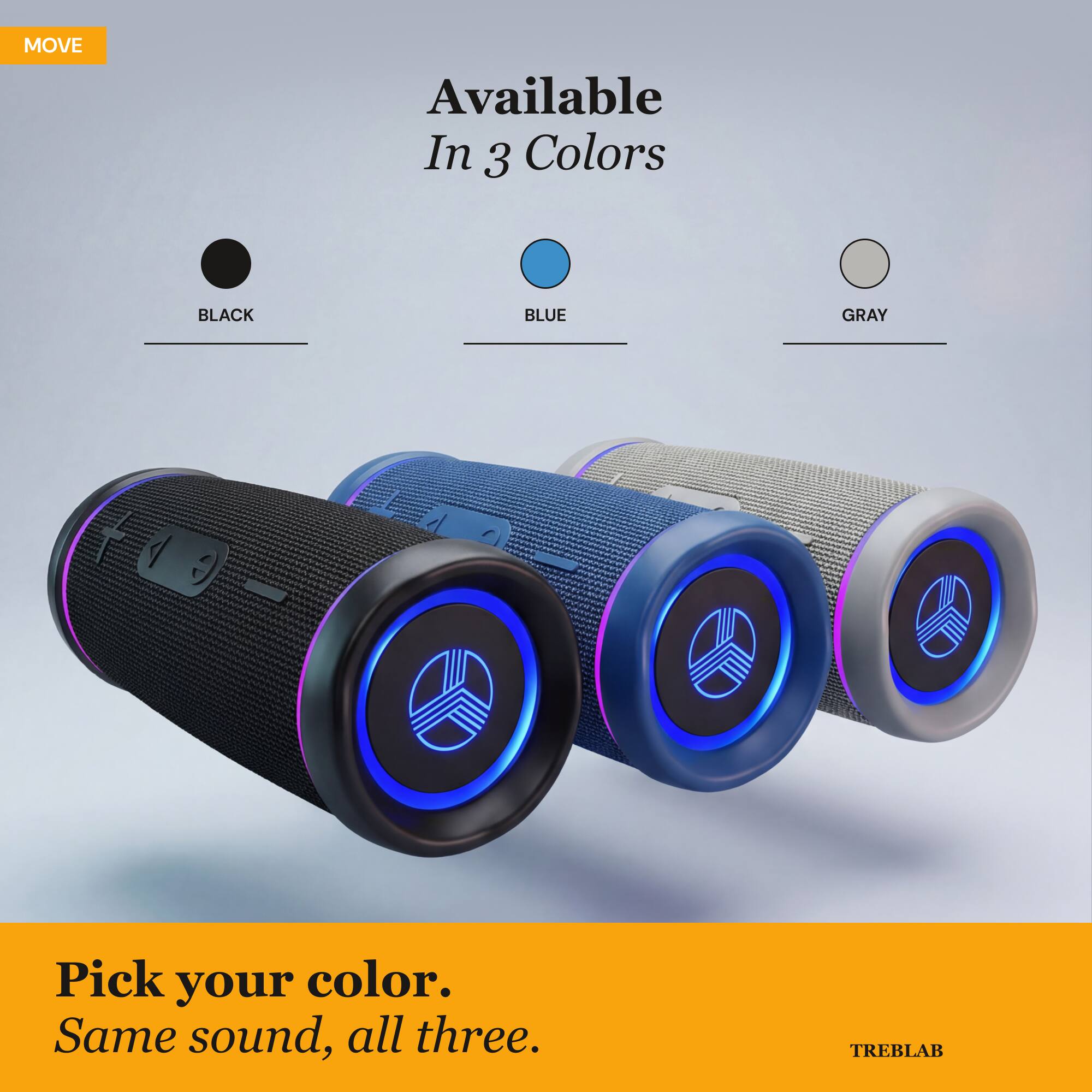 MOVE Available In 3 Colors: BLACK, BLUE, GRAY. Pick your color. Same sound, all three. TREBLAB