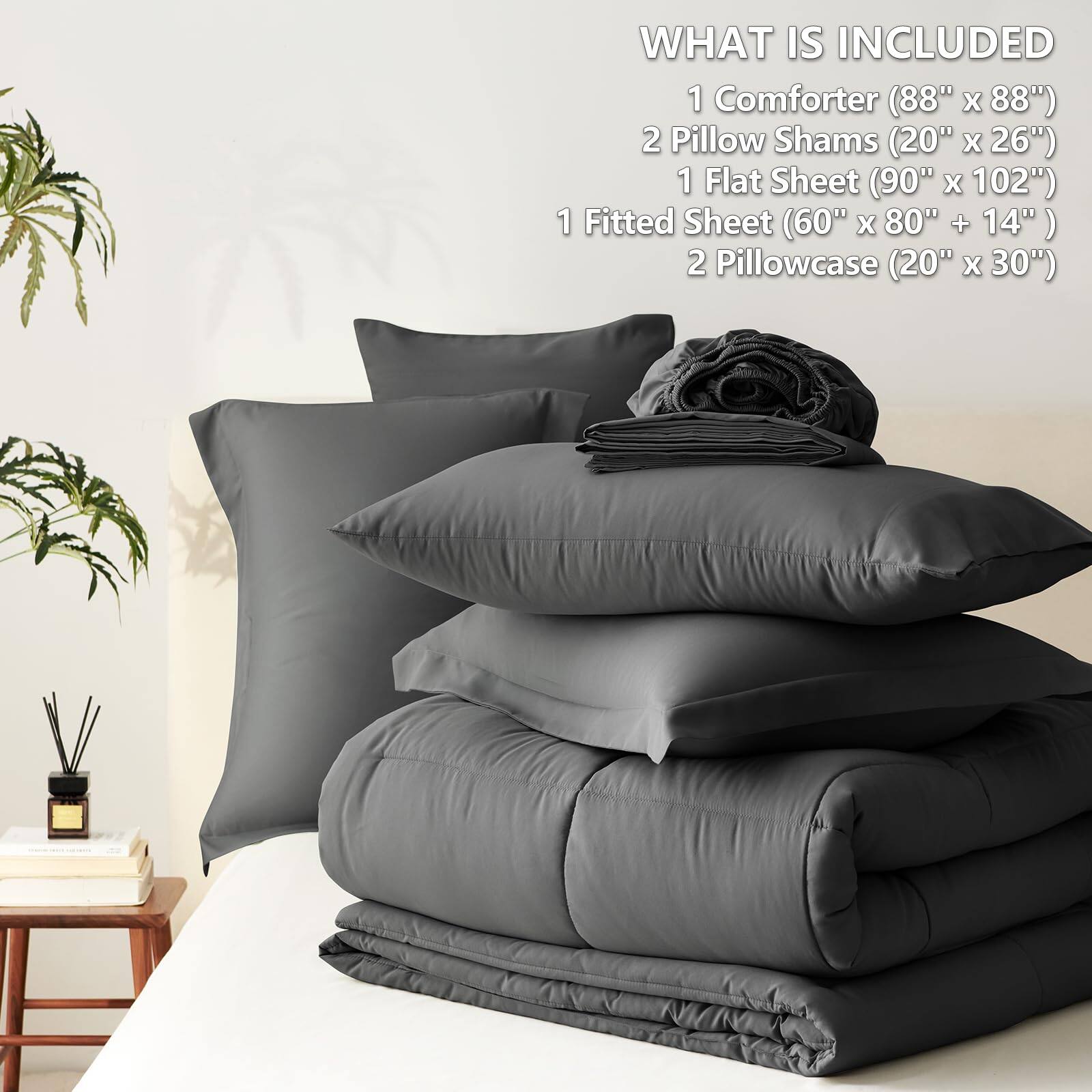 WHAT IS INCLUDED  
1 Comforter (88" x 88")  
2 Pillow Shams (20" x 26")  
1 Flat Sheet (90" x 102")  
1 Fitted Sheet (60" x 80" + 14")  
2 Pillowcase (20" x 30")
