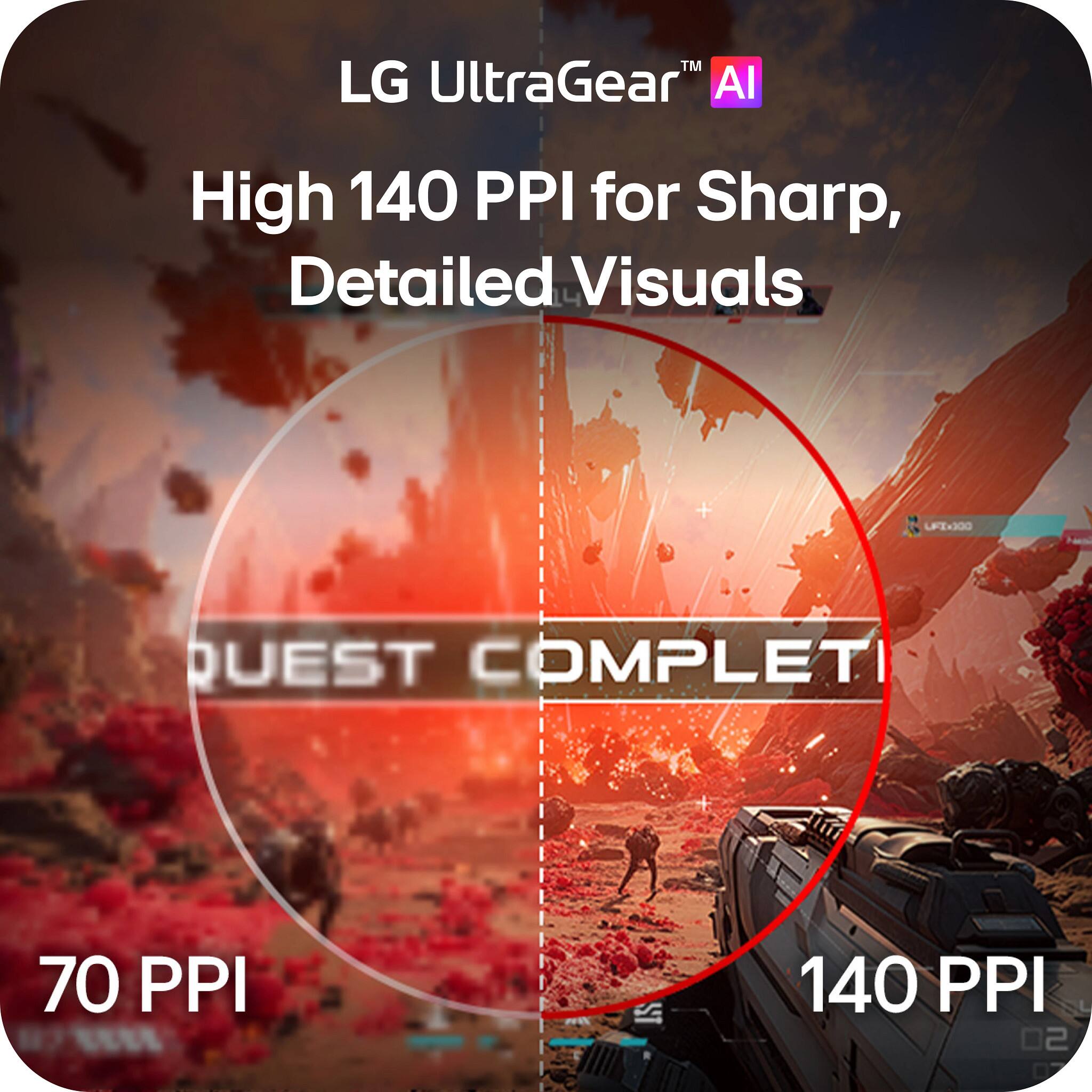 LG UltraGear™ AI  
High 140 PPI for Sharp, Detailed Visuals  
QUEST COMPLETI  
70 PPI  
140 PPI