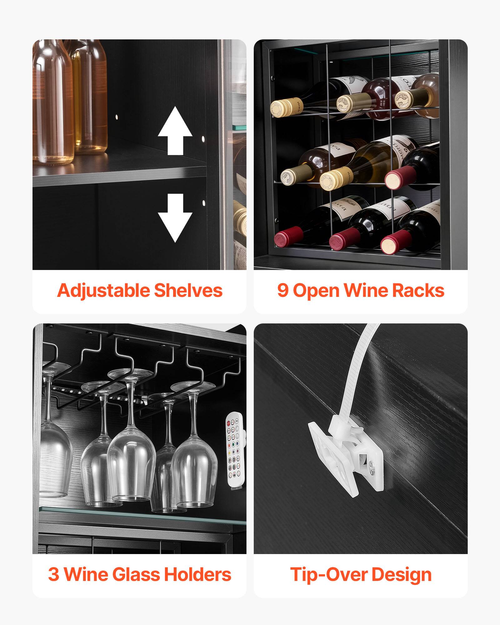 Adjustable Shelves  
9 Open Wine Racks  
3 Wine Glass Holders  
Tip-Over Design