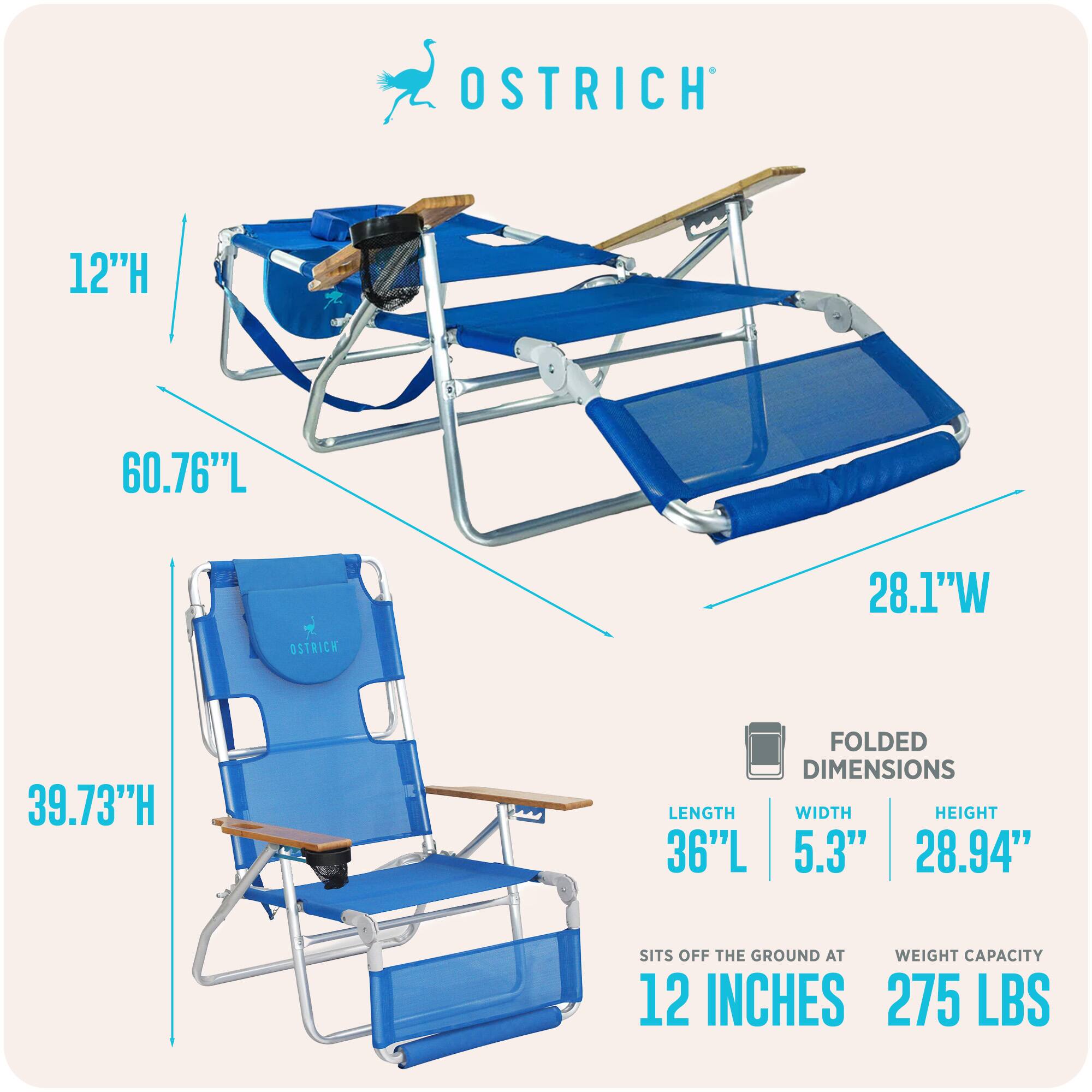 OSTRICH  
12"H  
60.76"L  
28.1"W  
39.73"H  
FOLDED DIMENSIONS  
LENGTH 36"L  
WIDTH 5.3"  
HEIGHT 28.94"  
SITS OFF THE GROUND AT 12 INCHES  
WEIGHT CAPACITY 275 LBS