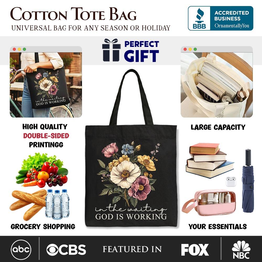 COTTON TOTE BAG  
UNIVERSAL BAG FOR ANY SEASON OR HOLIDAY  

ACCREDITED BUSINESS  
BBB  
OrnamentallyYou  

PERFECT GIFT  

HIGH QUALITY  
DOUBLE-SIDED PRINTING  

LARGE CAPACITY  

GROCERY SHOPPING  

YOUR ESSENTIALS  

FEATURED IN  
abc  
CBS  
FOX  
NBC