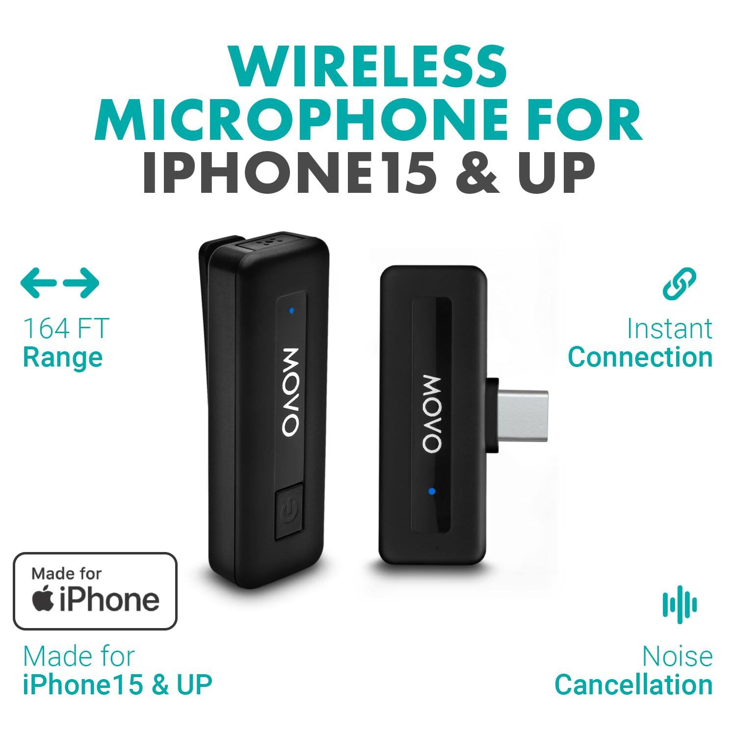 WIRELESS MICROPHONE FOR IPHONE15 & UP

164 FT Range

Instant Connection

Made for iPhone

Made for iPhone15 & UP

Noise Cancellation