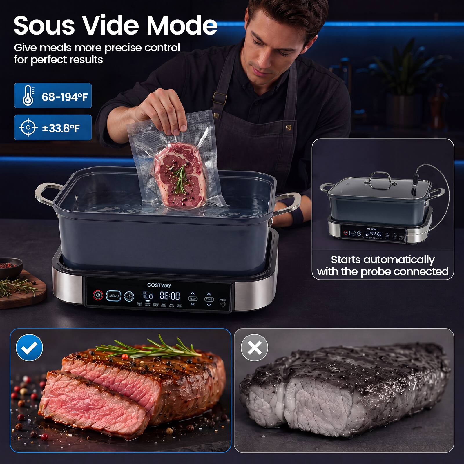 Sous Vide Mode  
Give meals more precise control for perfect results  
68-194°F  
±33.8°F  

COSTWAY  
06:00  

Starts automatically with the probe connected