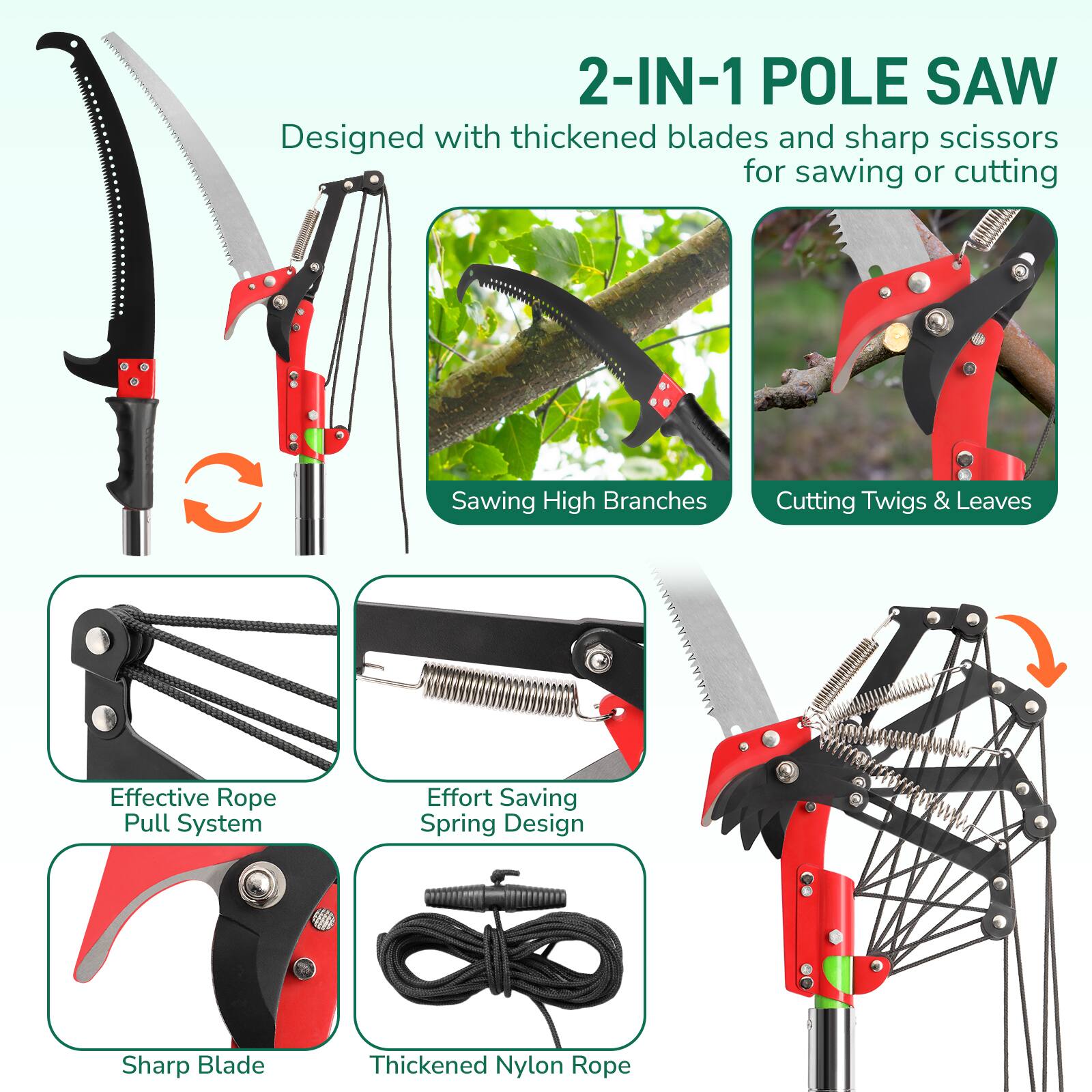 2-IN-1 POLE SAW  
Designed with thickened blades and sharp scissors for sawing or cutting  

- Sawing High Branches  
- Cutting Twigs & Leaves  
- Effective Rope Pull System  
- Effort Saving Spring Design  
- Sharp Blade  
- Thickened Nylon Rope