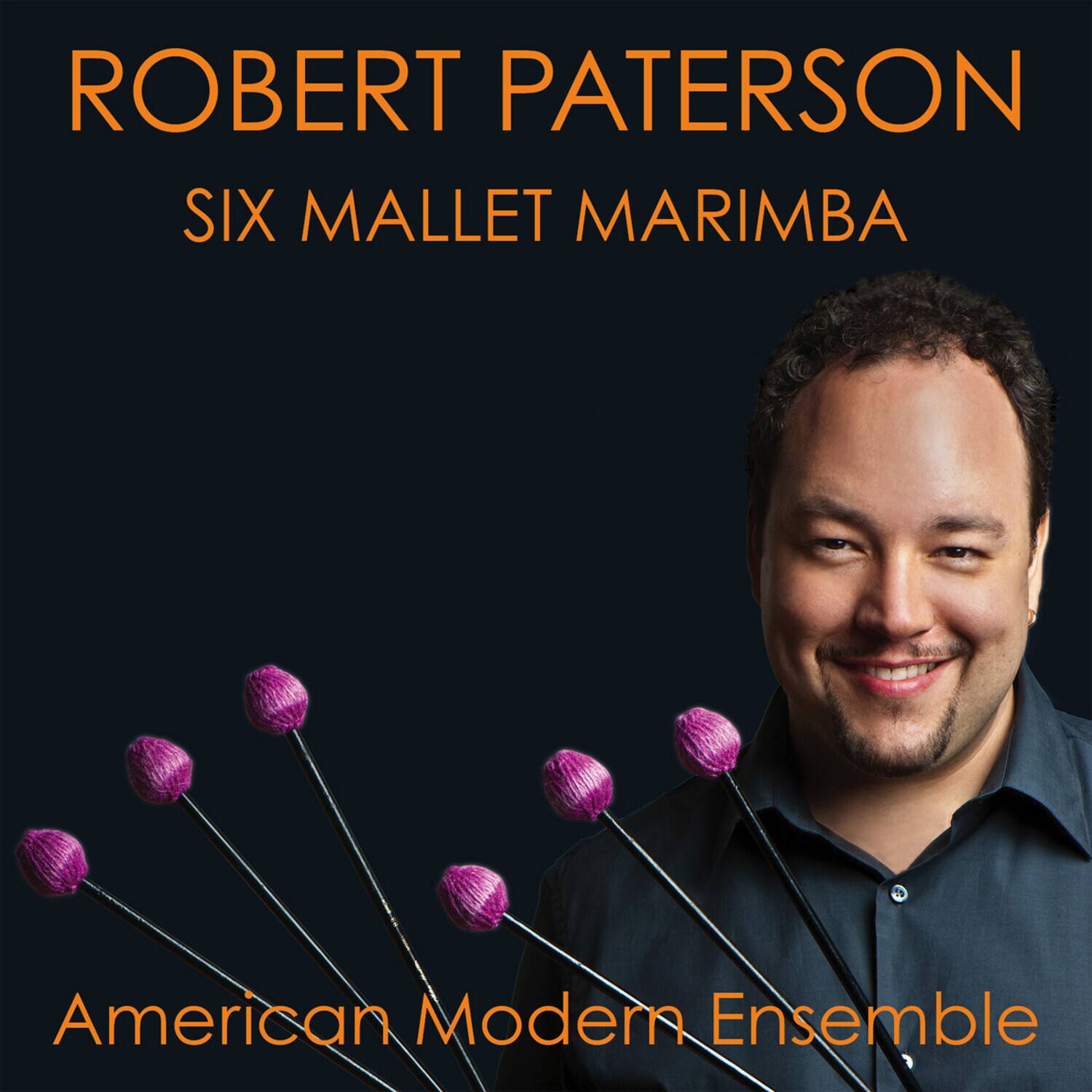 ROBERT PATERSON  
SIX MALLET MARIMBA  

American Modern Ensemble