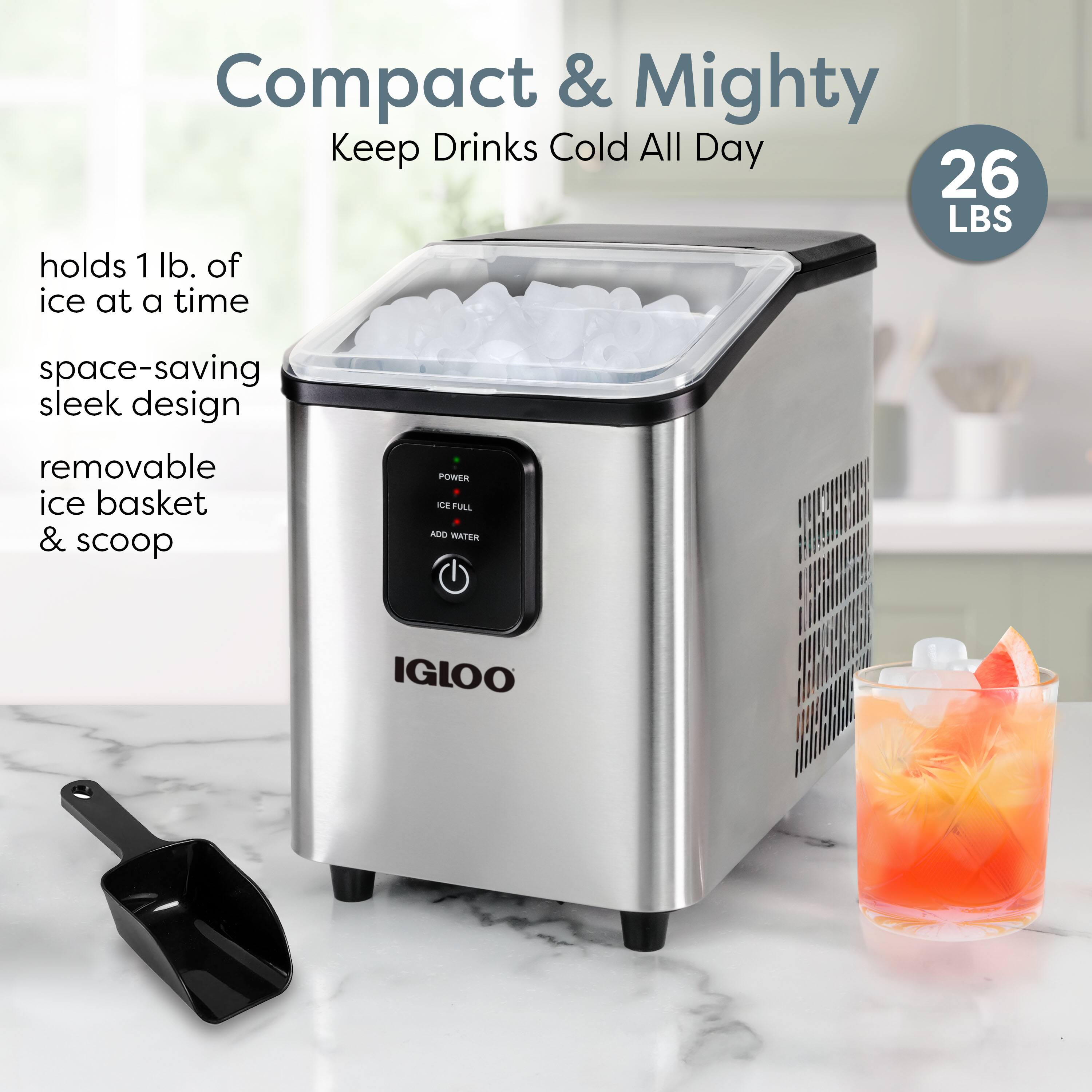 Compact & Mighty  
Keep Drinks Cold All Day  

26 LBS  

holds 1 lb. of ice at a time  
space-saving sleek design  
removable ice basket & scoop  

POWER  
ICE FULL  
ADD WATER  

IGLOO