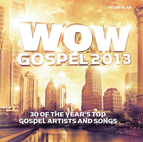 ATLANTA, GA  
WOW GOSPEL 2013  
30 OF THE YEAR'S TOP GOSPEL ARTISTS AND SONGS