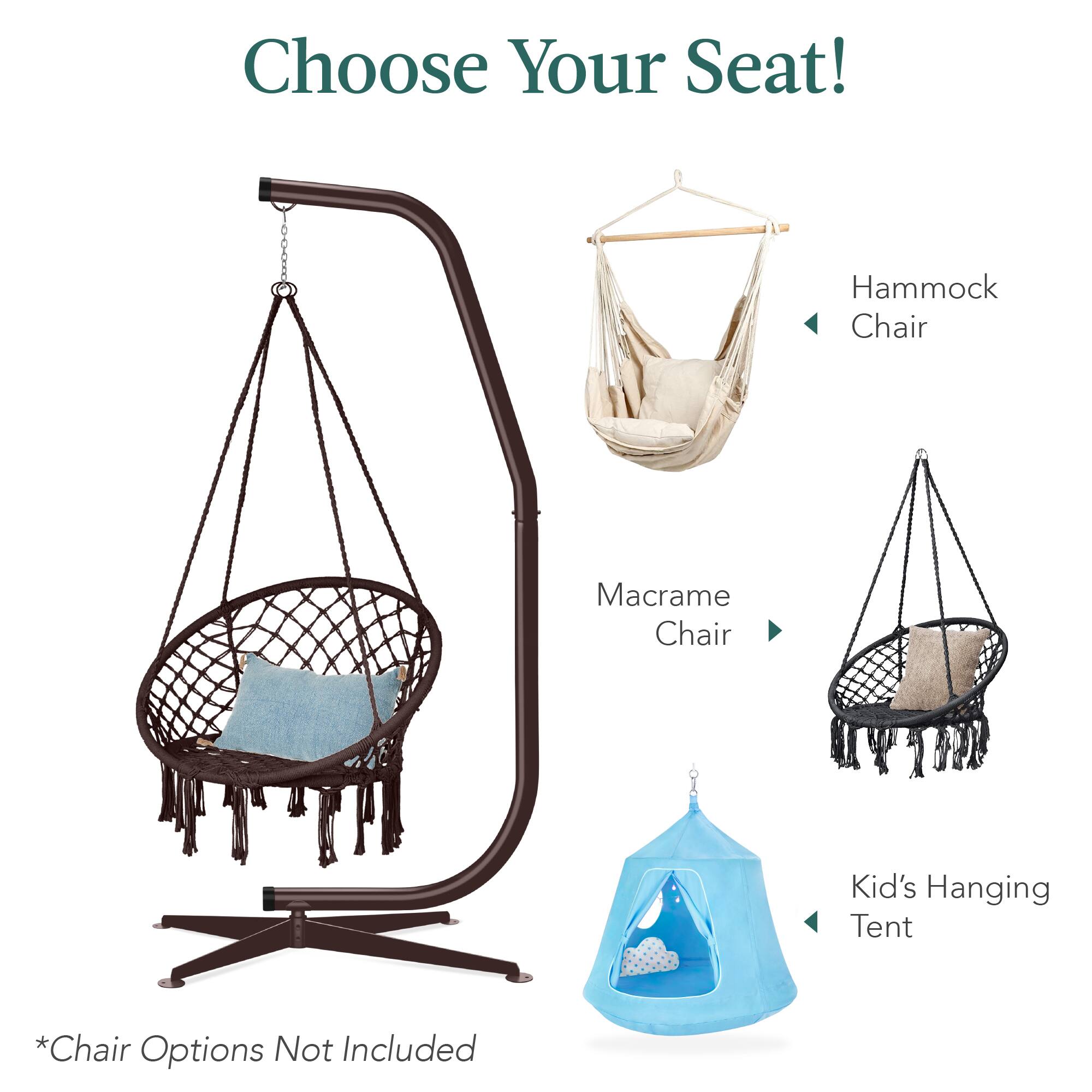 Choose Your Seat!

- Hammock Chair
- Macrame Chair
- Kid's Hanging Tent

*Chair Options Not Included