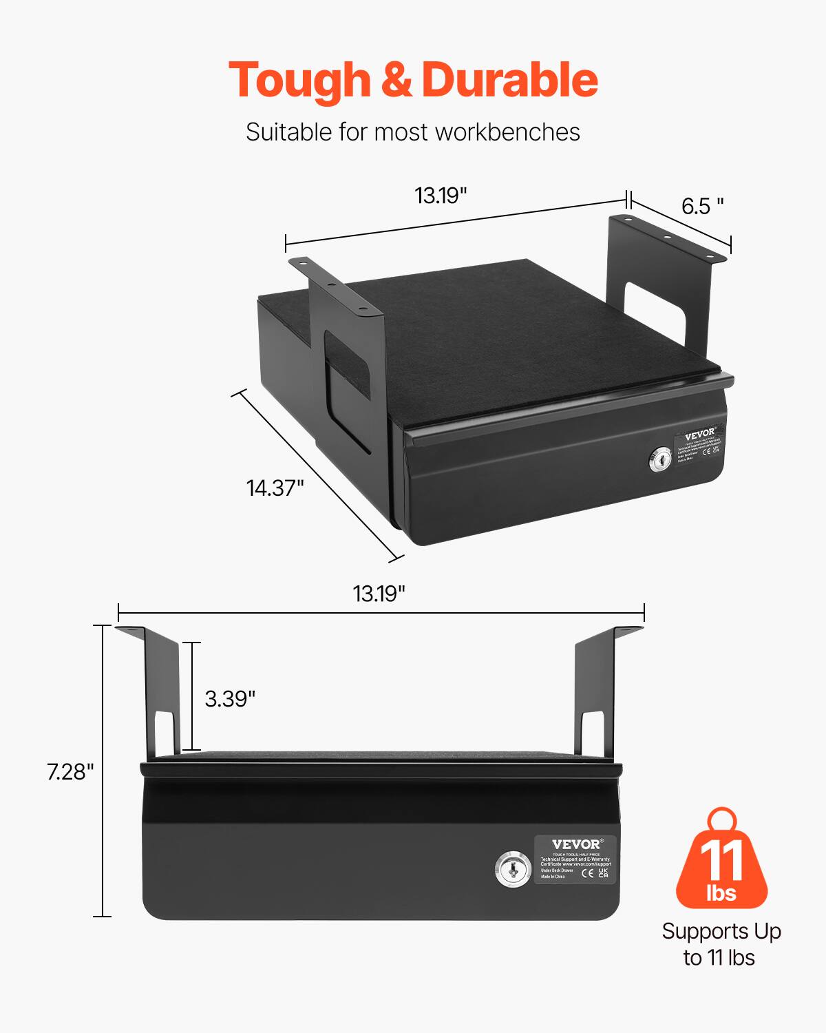 Tough & Durable  
Suitable for most workbenches  

13.19"  
6.5"  
14.37"  
13.19"  
3.39"  
7.28"  

VEVOR  
CE  

Supports Up to 11 lbs