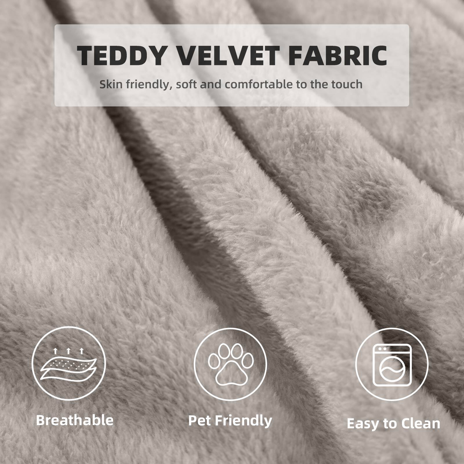 TEDDY VELVET FABRIC  
Skin friendly, soft and comfortable to the touch  

- Breathable  
- Pet Friendly  
- Easy to Clean