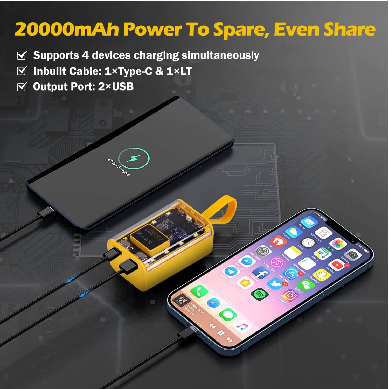 20000mAh Power To Spare, Even Share

- Supports 4 devices charging simultaneously
- Inbuilt Cable: 1x Type-C & 1x LT
- Output Port: 2x USB

80% Charged