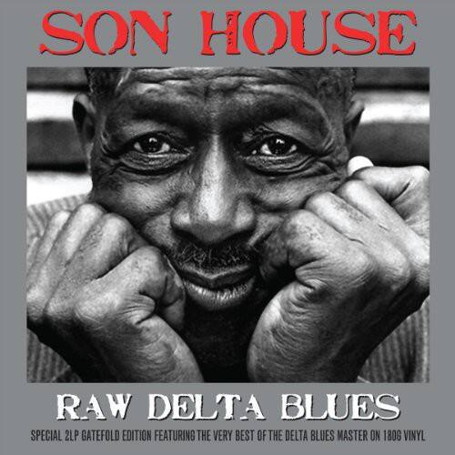 SON HOUSE  
RAW DELTA BLUES  
SPECIAL 2LP GATEFOLD EDITION FEATURING THE VERY BEST OF THE DELTA BLUES MASTER ON 180G VINYL