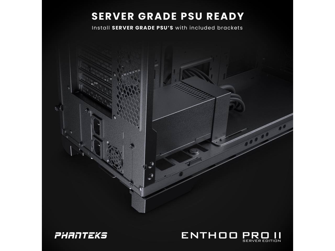 SERVER GRADE PSU READY  
Install SERVER GRADE PSU's with included brackets  

PHANTEKS  
ENTHOO PRO II  
SERVER EDITION