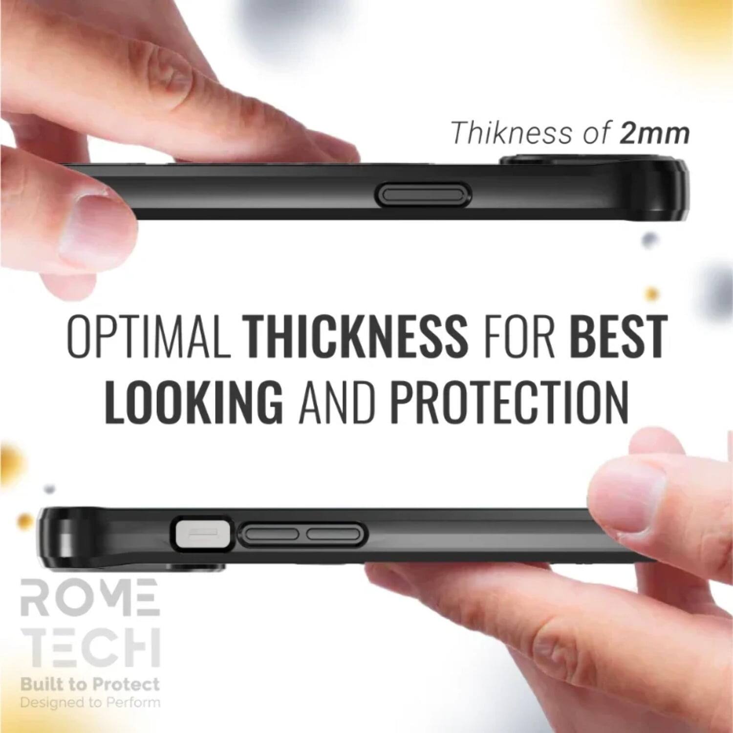 Thickness of 2mm  
OPTIMAL THICKNESS FOR BEST LOOKING AND PROTECTION  
ROME TECH  
Built to Protect  
Designed to Perform