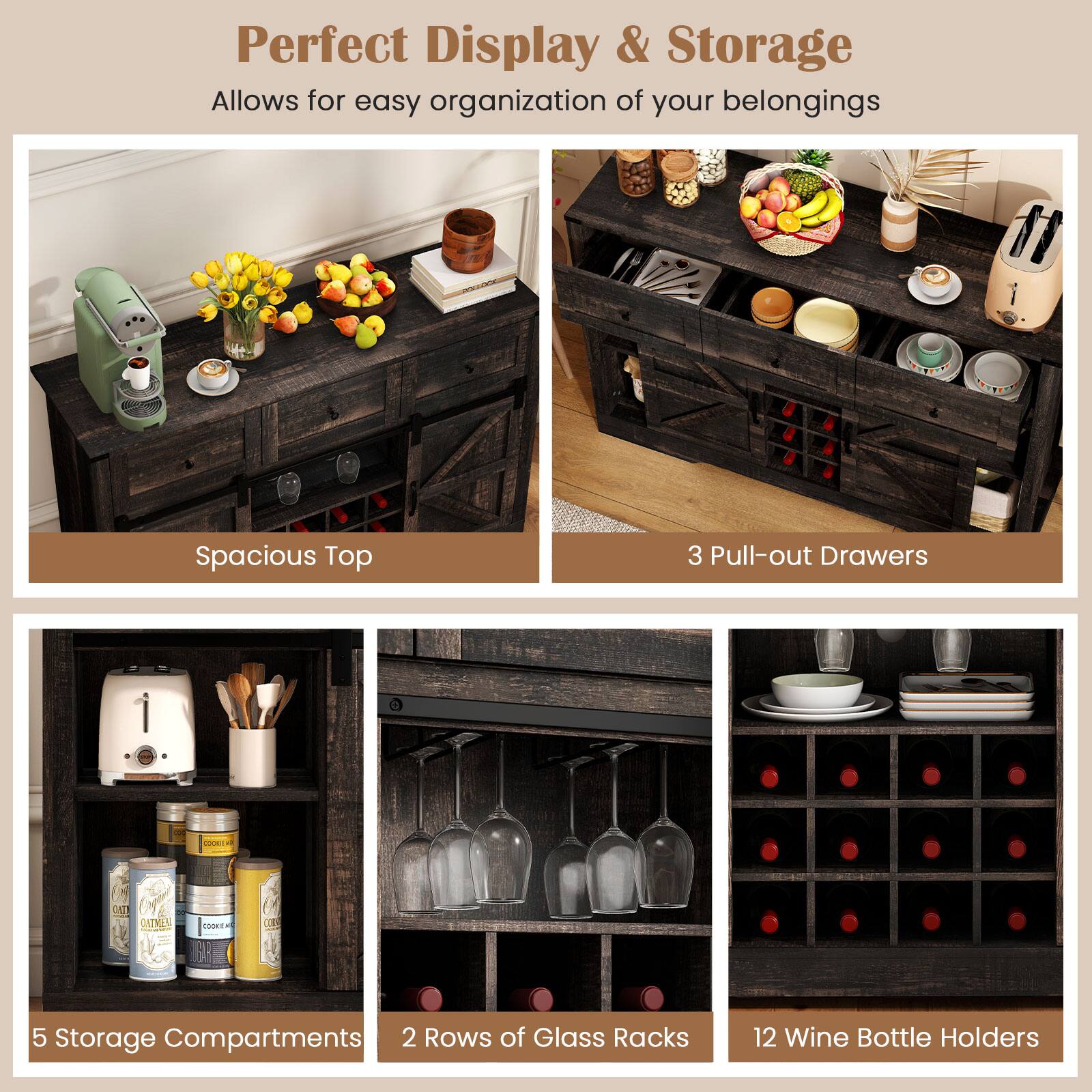 Perfect Display & Storage  
Allows for easy organization of your belongings  

- Spacious Top  
- 3 Pull-out Drawers  
- 5 Storage Compartments  
- 2 Rows of Glass Racks  
- 12 Wine Bottle Holders