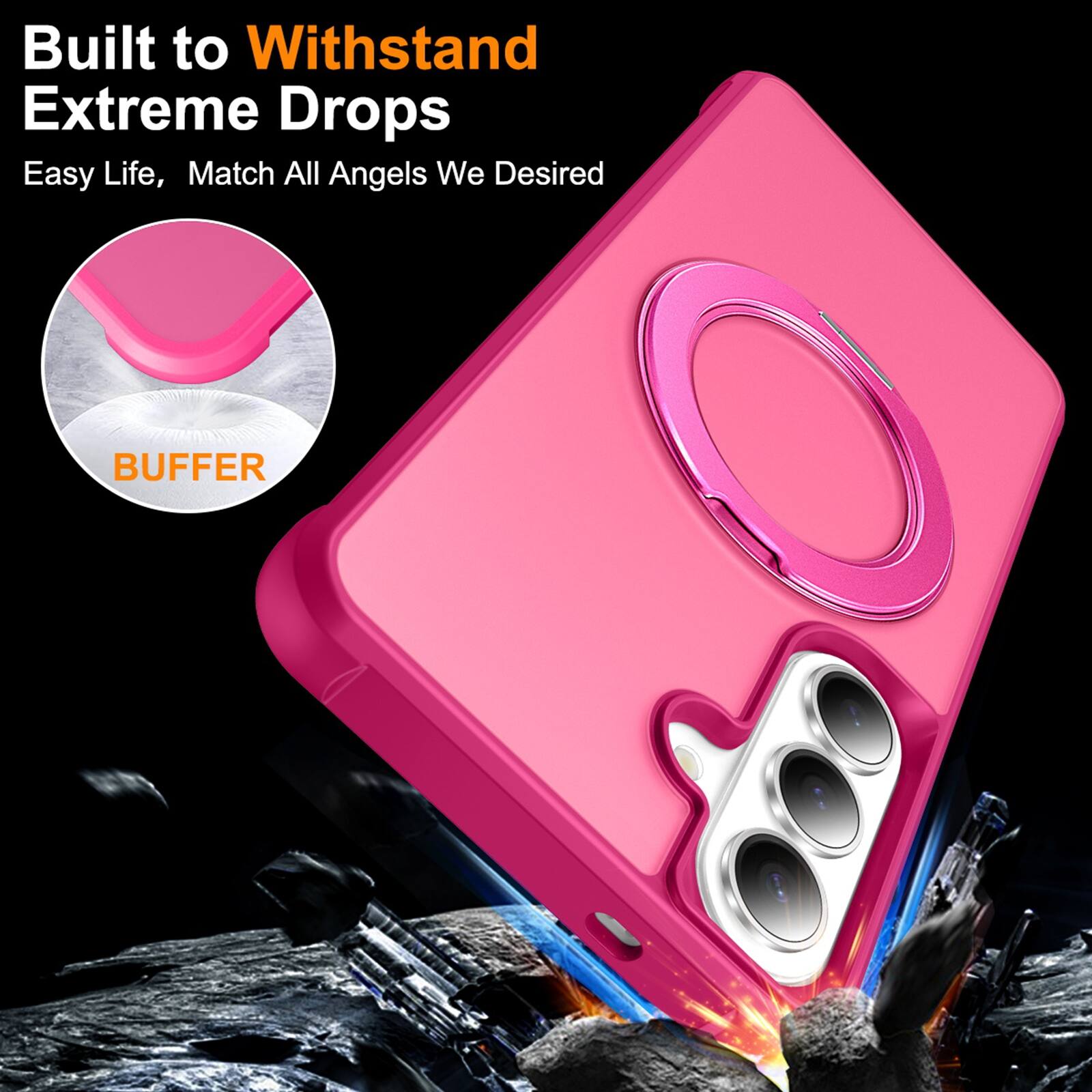 Built to Withstand Extreme Drops  
Easy Life, Match All Angels We Desired  
BUFFER
