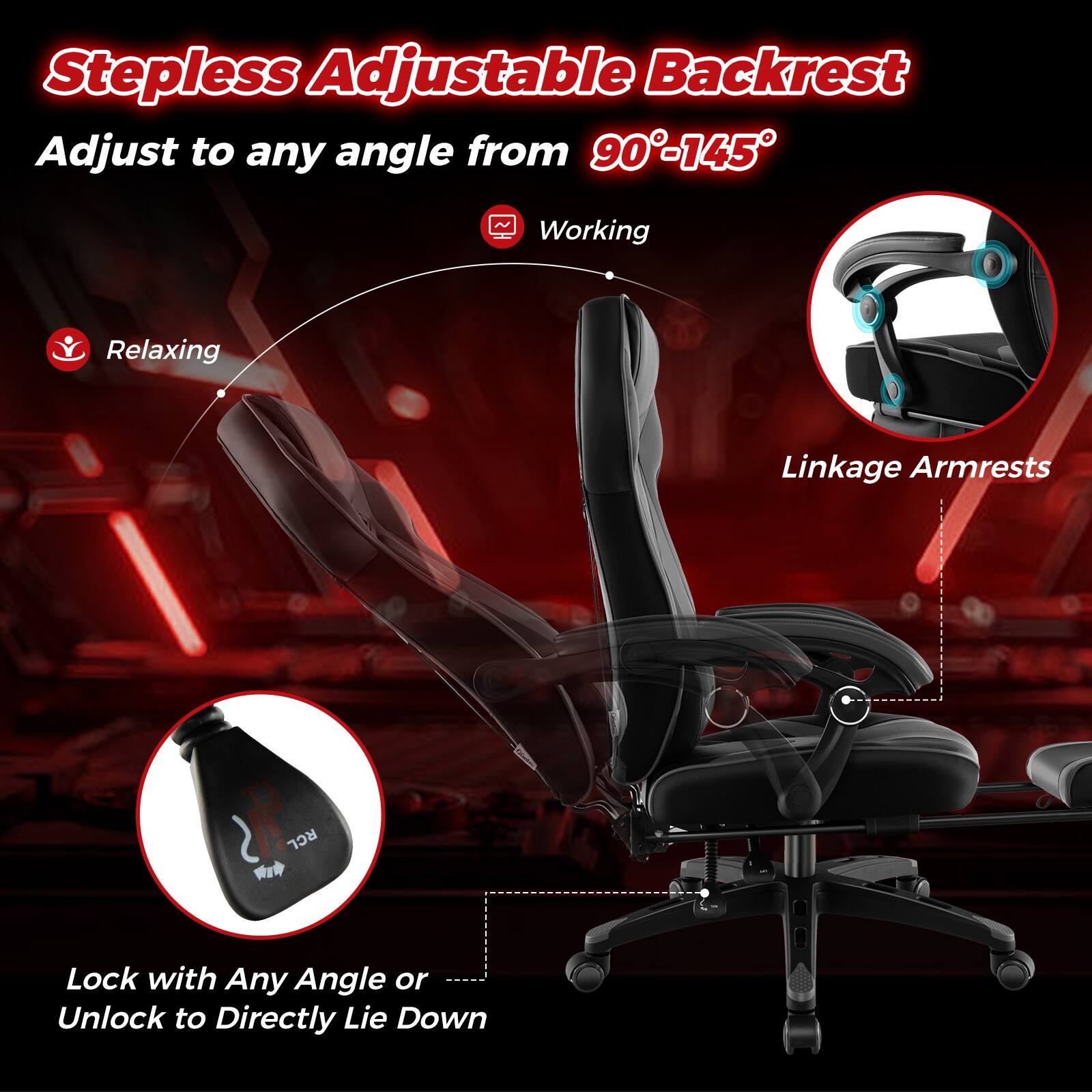 Stepless Adjustable Backrest: Adjust to any angle from 90-145 degrees. Working: Relaxing. Linkage Armrests: RCL. Lock with Any Angle or Unlock to Directly Lie Down.