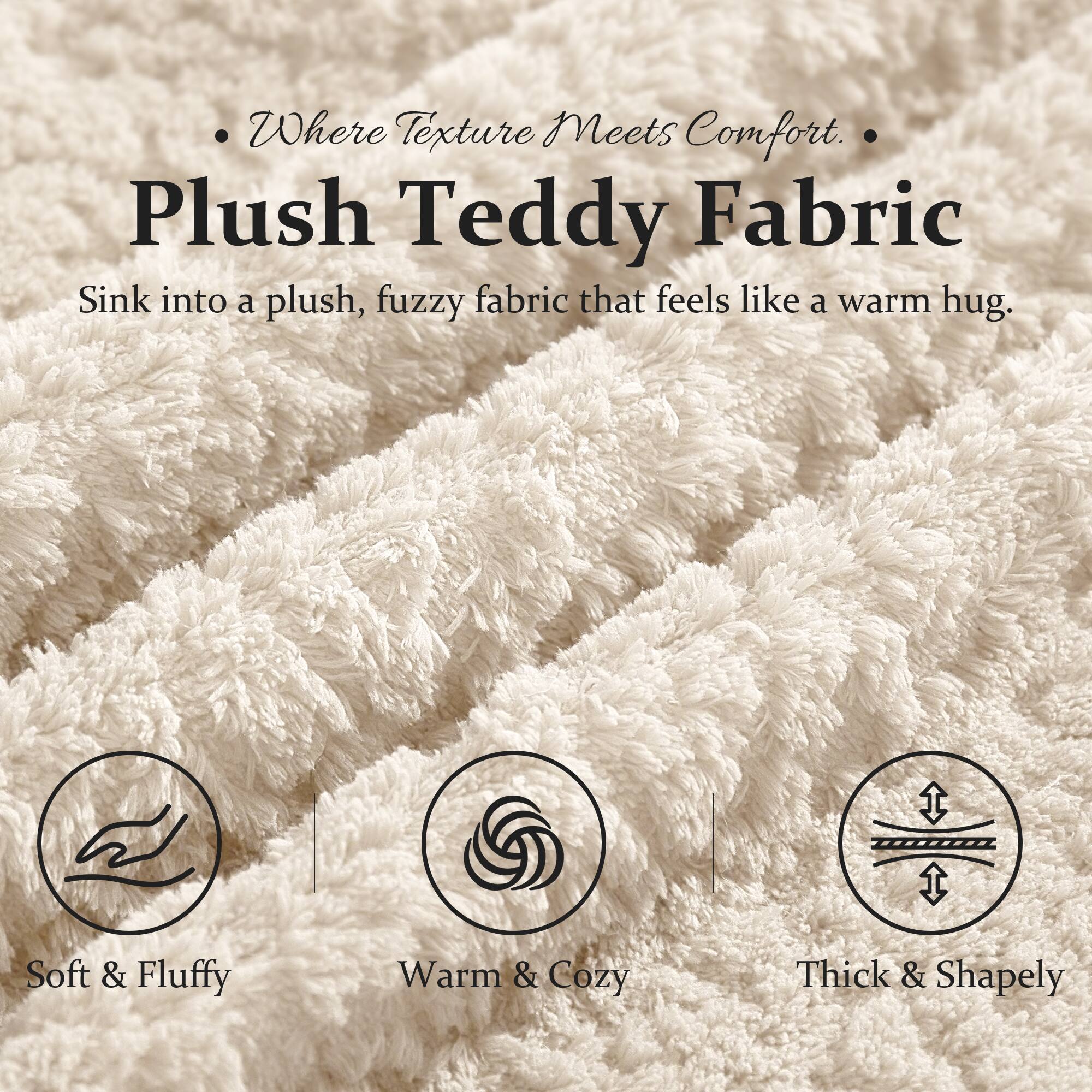 Where Texture Meets Comfort.

Plush Teddy Fabric

Sink into a plush, fuzzy fabric that feels like a warm hug.

- Soft & Fluffy
- Warm & Cozy
- Thick & Shapely