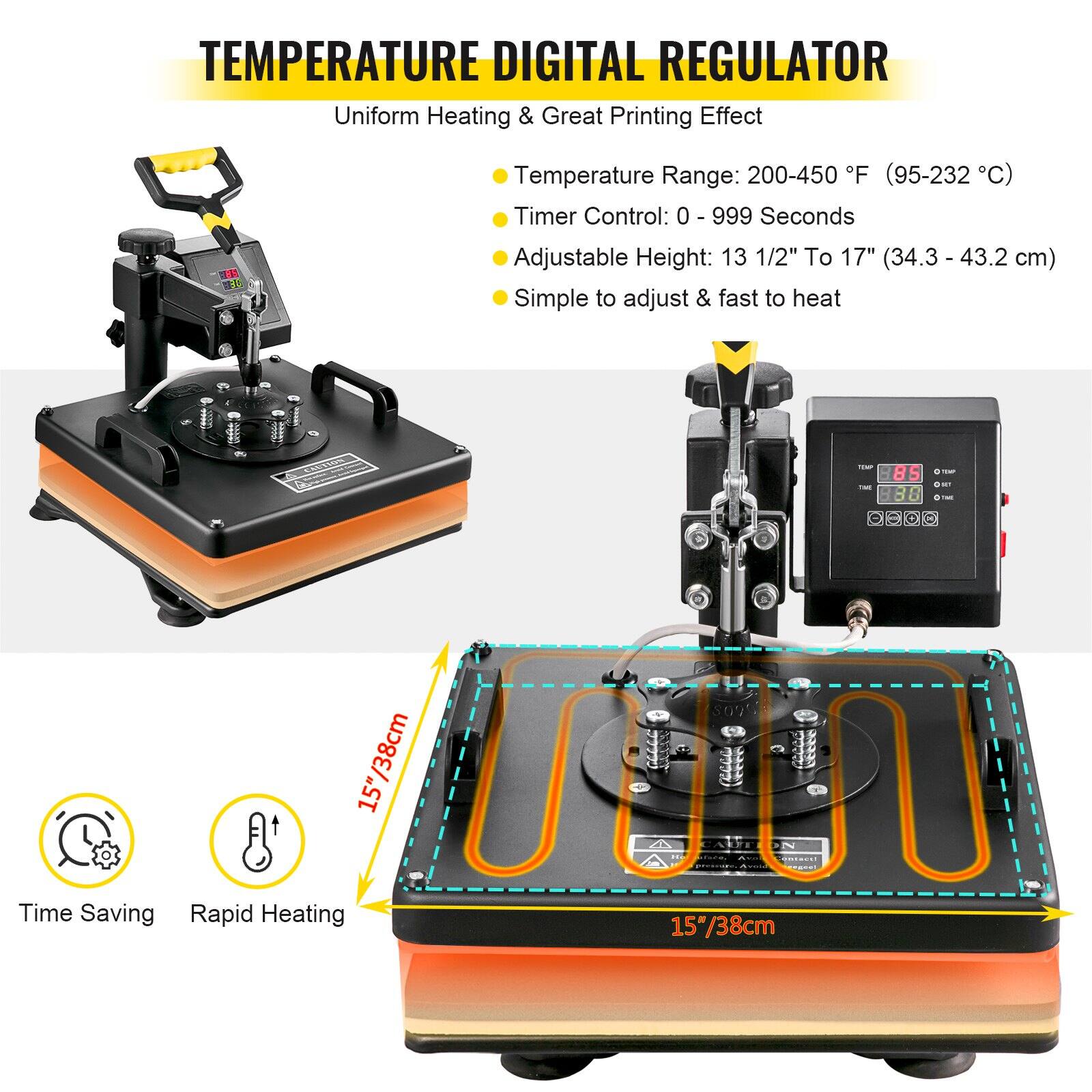 **TEMPERATURE DIGITAL REGULATOR**

Uniform Heating & Great Printing Effect

- Temperature Range: 200-450°F (95-232°C)
- Timer Control: 0 - 999 Seconds
- Adjustable Height: 13 1/2" to 17" (34.3 - 43.2 cm)
- Simple to adjust & fast to heat

**Time Saving**
**Rapid Heating**

15"/38cm