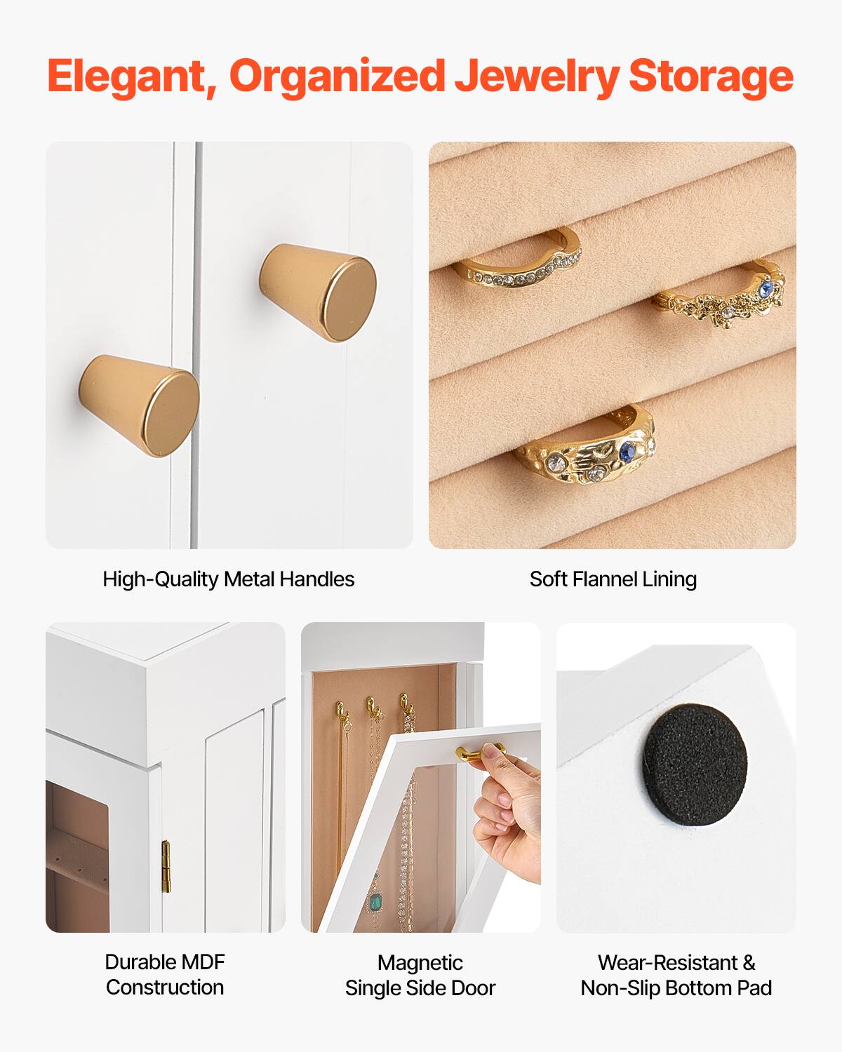 Elegant, Organized Jewelry Storage

- High-Quality Metal Handles
- Soft Flannel Lining
- Durable MDF Construction
- Magnetic Single Side Door
- Wear-Resistant & Non-Slip Bottom Pad