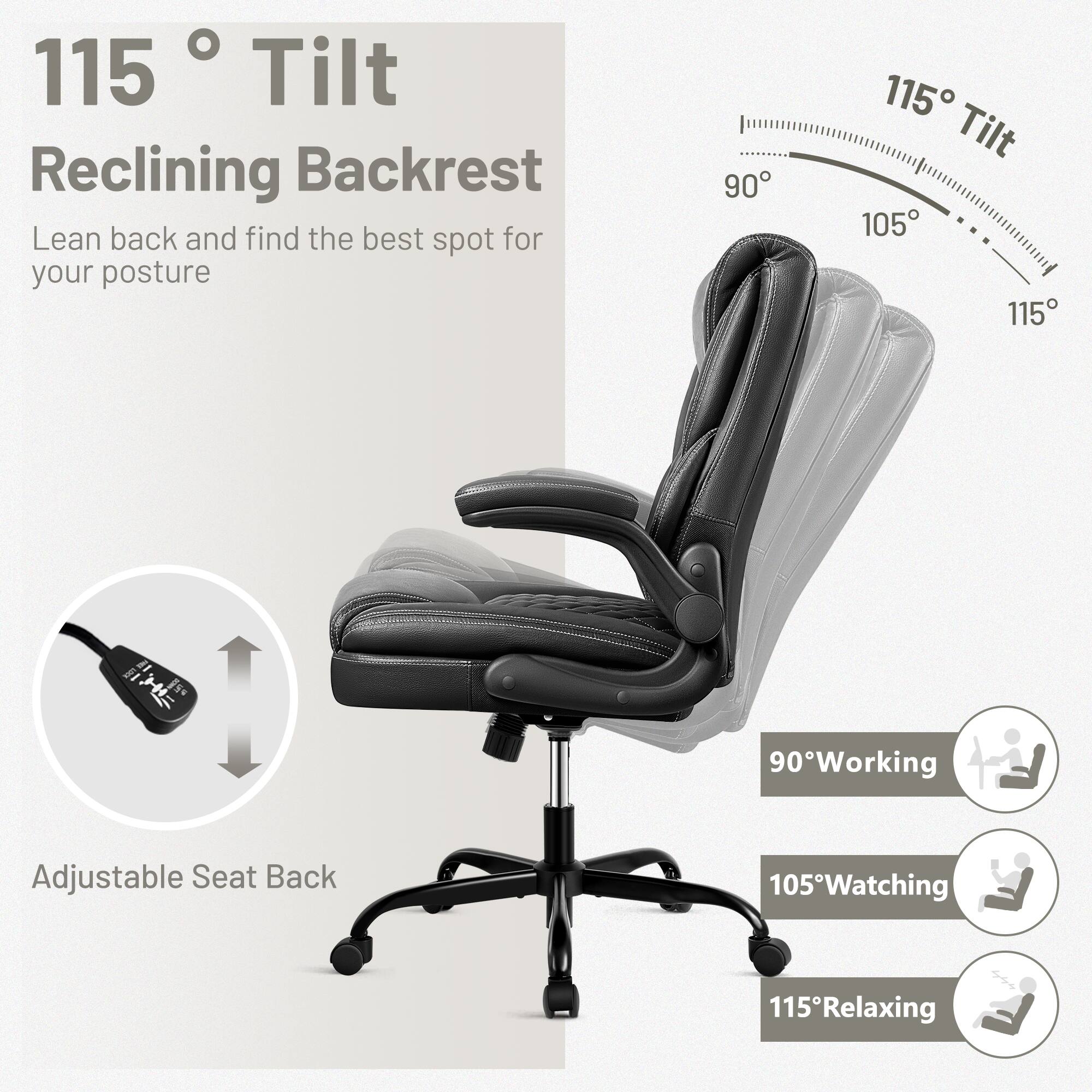 115° Tilt Reclining Backrest  
Lean back and find the best spot for your posture  

Adjustable Seat Back  

90° Working  
105° Watching  
115° Relaxing