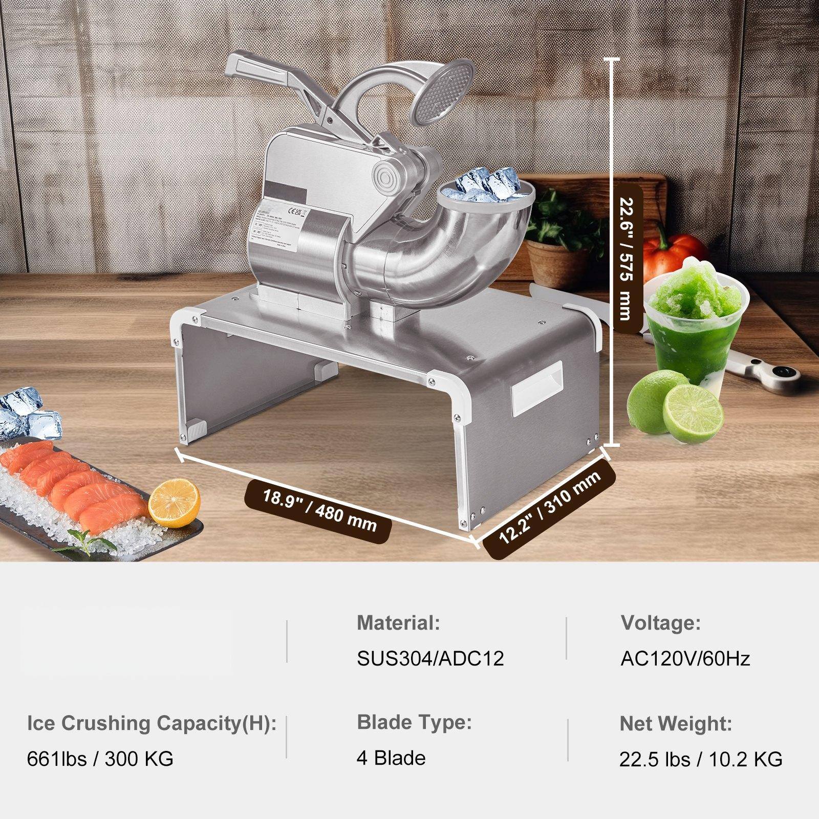 - **Dimensions:**
  - Height: 22.6" / 575 mm
  - Width: 18.9" / 480 mm
  - Depth: 12.2" / 310 mm

- **Material:**
  - SUS304/ADC12

- **Voltage:**
  - AC120V/60Hz

- **Ice Crushing Capacity (H):**
  - 661 lbs / 300 KG

- **Blade Type:**
  - 4 Blade

- **Net Weight:**
  - 22.5 lbs / 10.2 KG