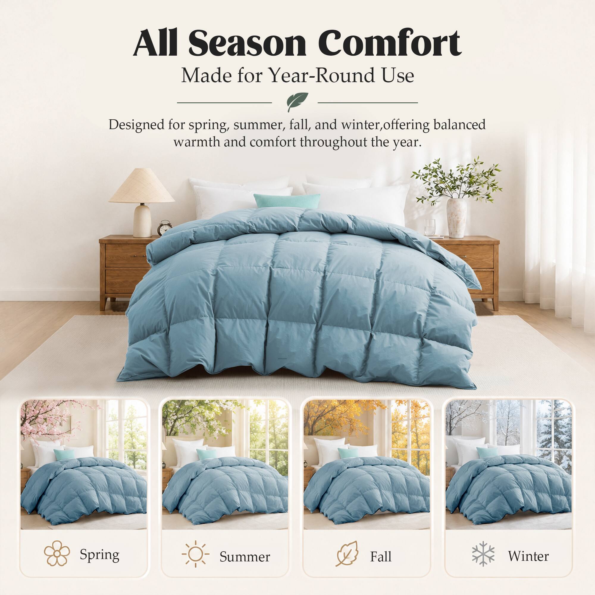 All Season Comfort  
Made for Year-Round Use  

Designed for spring, summer, fall, and winter, offering balanced warmth and comfort throughout the year.  

Spring  
Summer  
Fall  
Winter