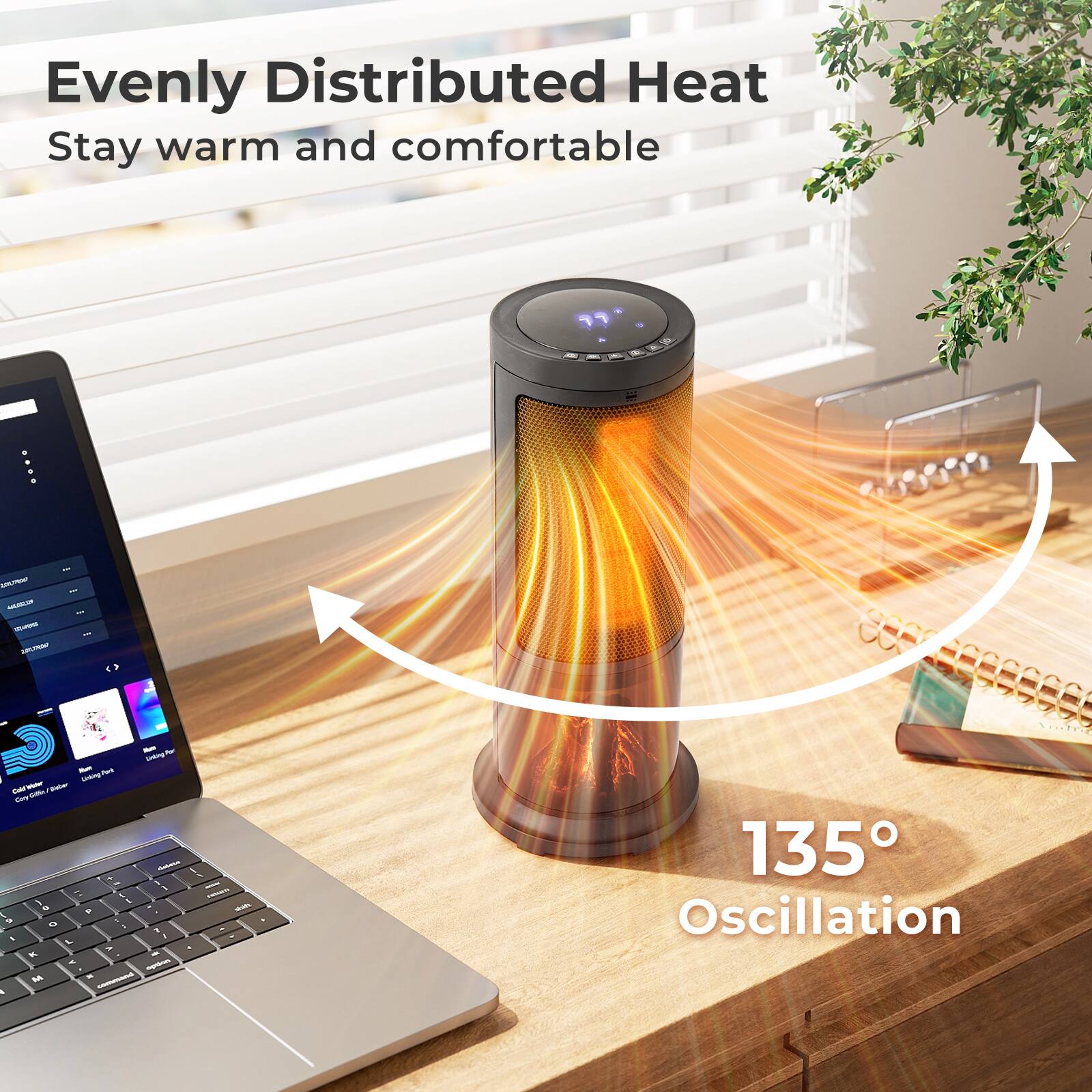 Evenly Distributed Heat  
Stay warm and comfortable

135° Oscillation