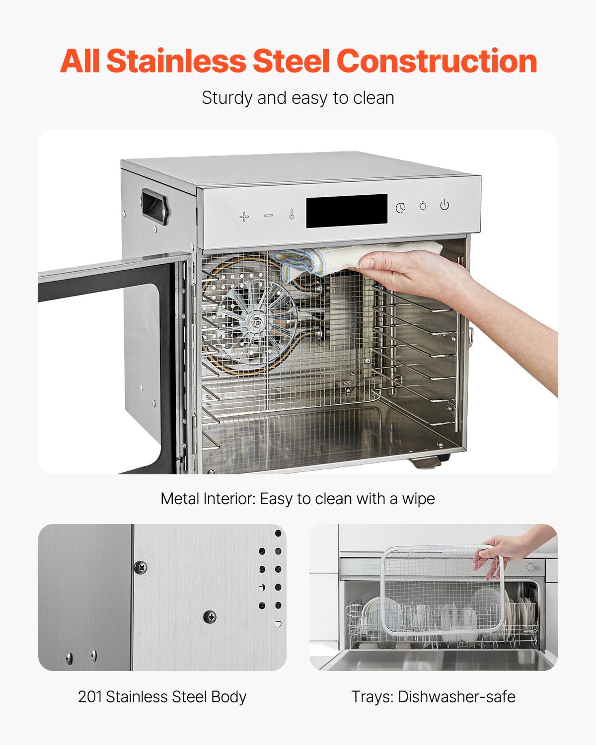All Stainless Steel Construction  
Sturdy and easy to clean  

Metal Interior: Easy to clean with a wipe  

201 Stainless Steel Body  

Trays: Dishwasher-safe